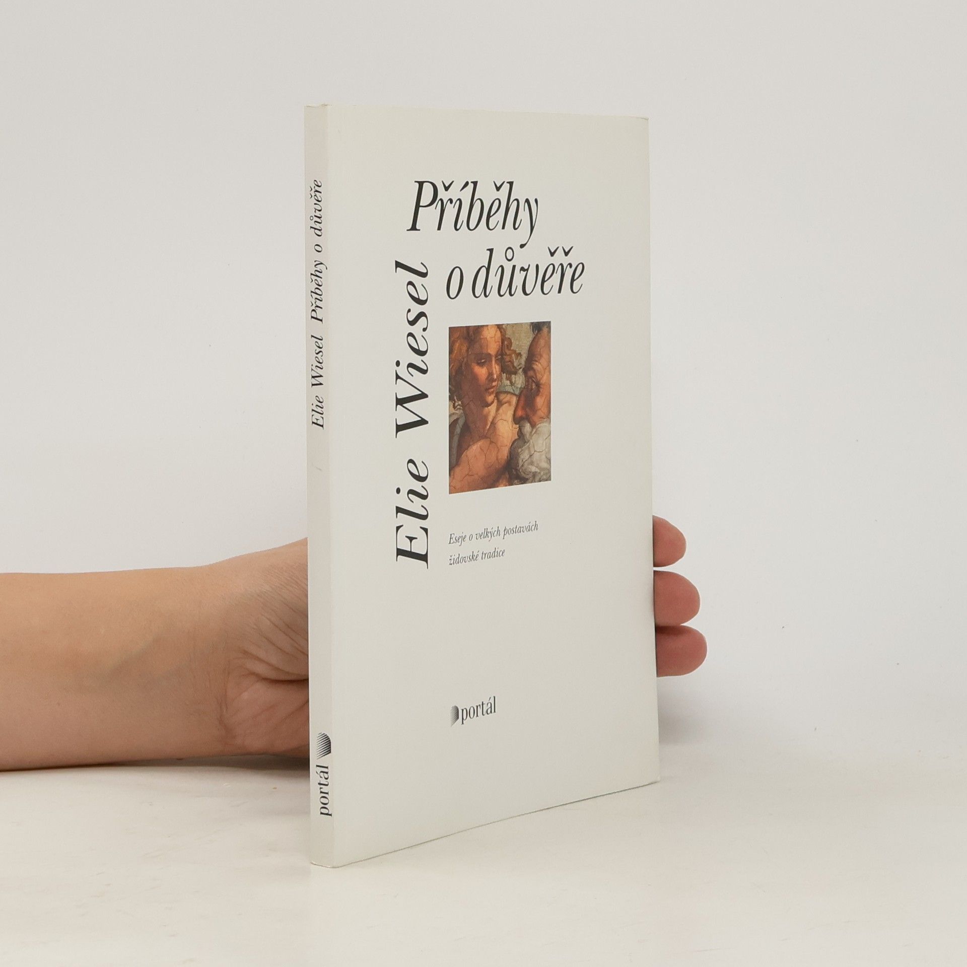 Elie Wiesel Příběhy o důvěře: Eseje o velkých postavách židovské tradice