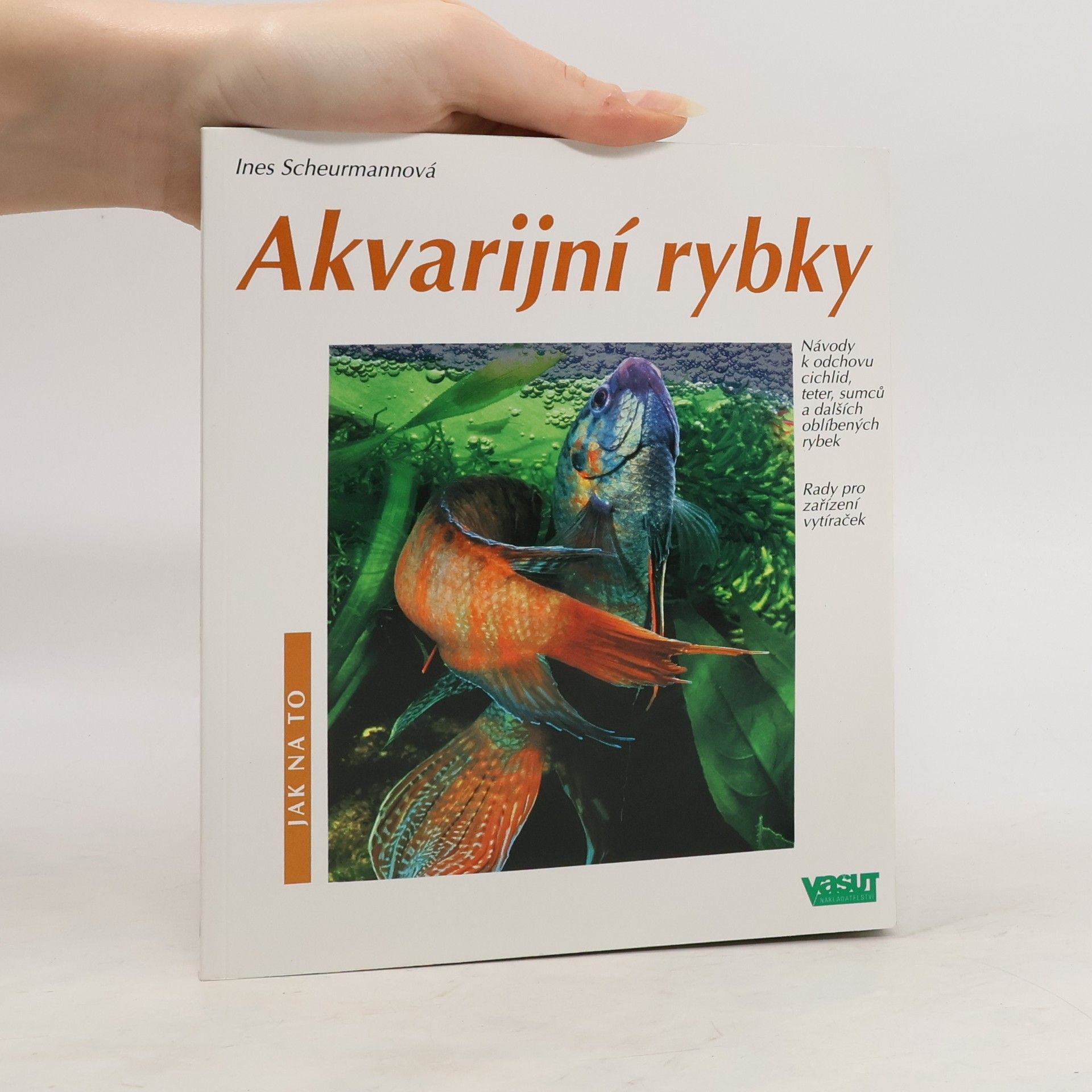 Ines Scheurmann Akvarijní rybky: Návody k odchovu cichlid, teter, sumců a dalších oblíbených rybek: Rady pro zařízení vytíraček