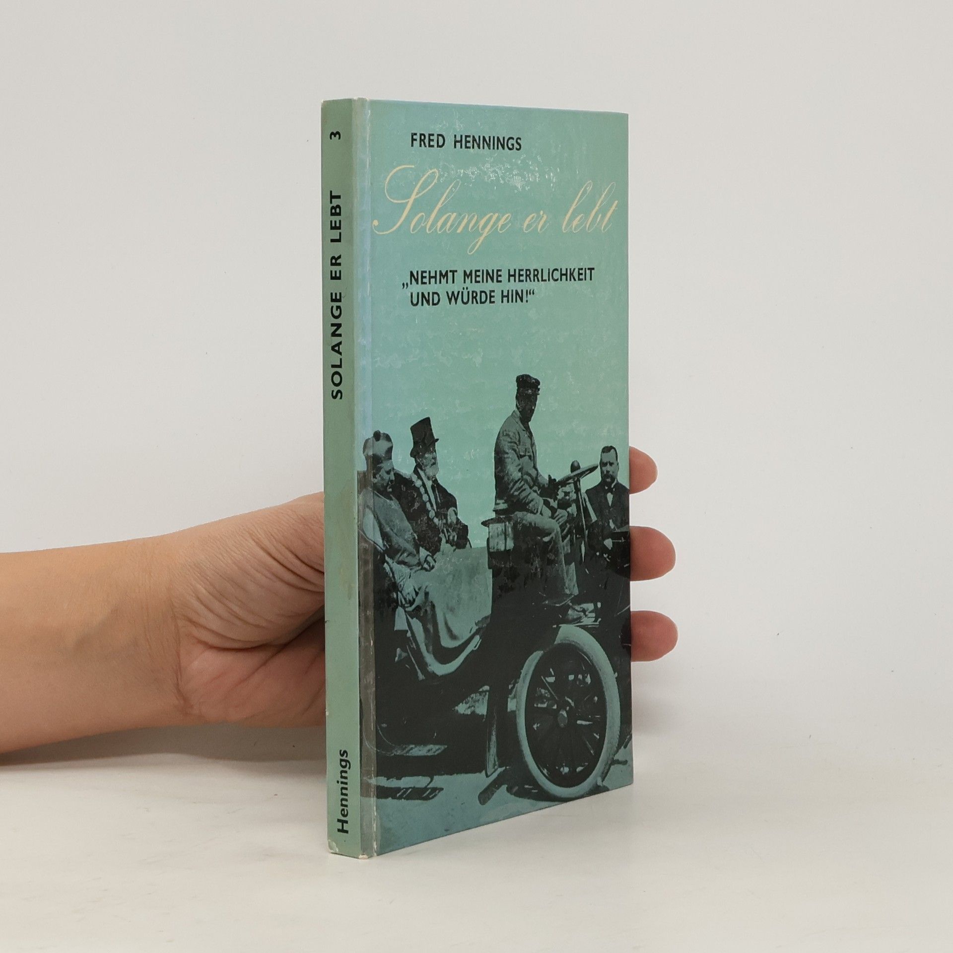 Fred Hennings Solange er lebt. Nehmt meine Herrlichkeit und würde hin!