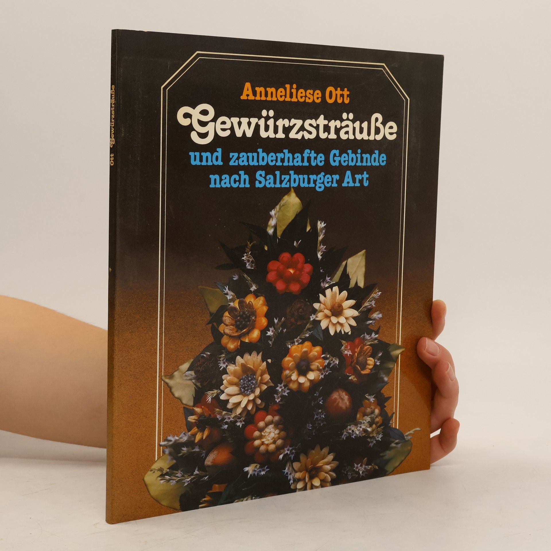 Anneliese Ott Gewürzsträuße und zauberhafte Gebinde nach Salzburger Art