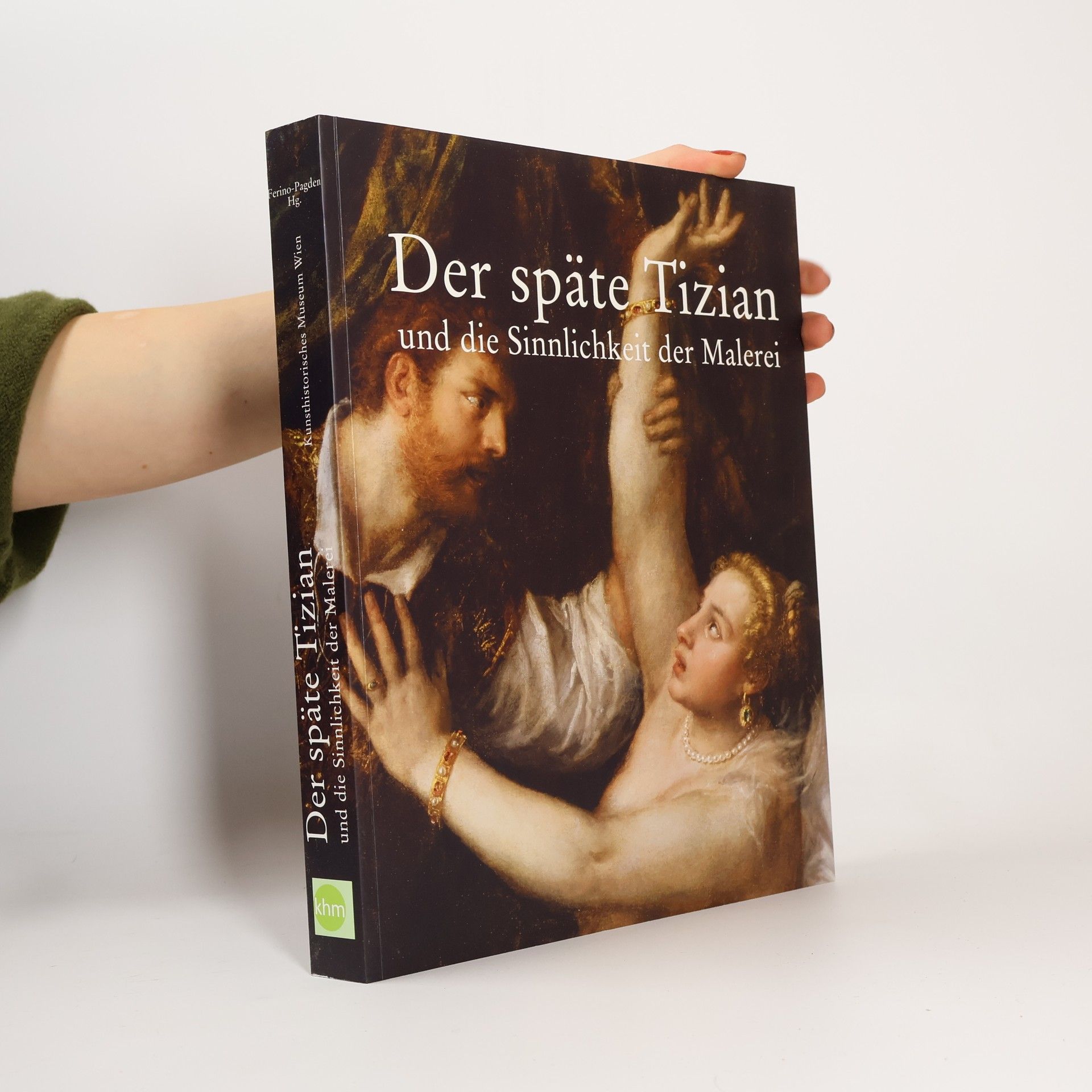 Sylvia Ferino-Pagden Der späte Tizian und die Sinnlichkeit der Malerei