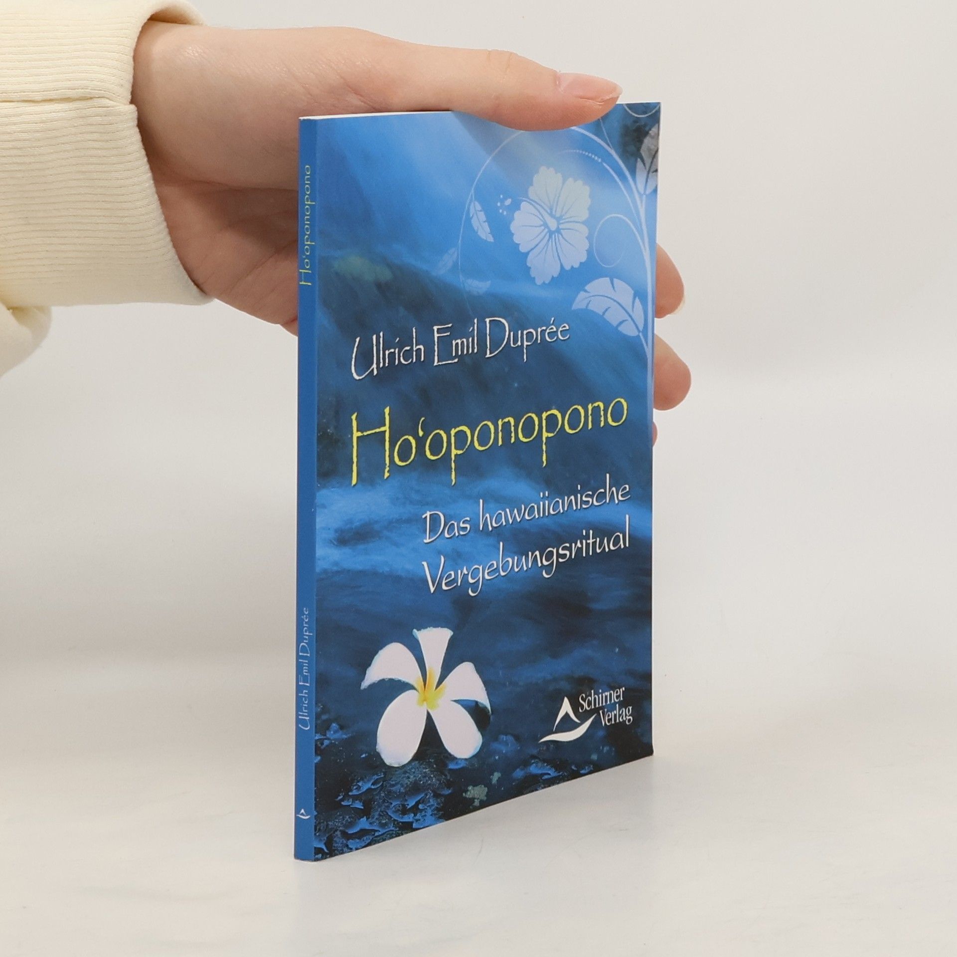 Ulrich Emil Duprée Ho'oponopono. Das hawaiianische Vergebungsritual