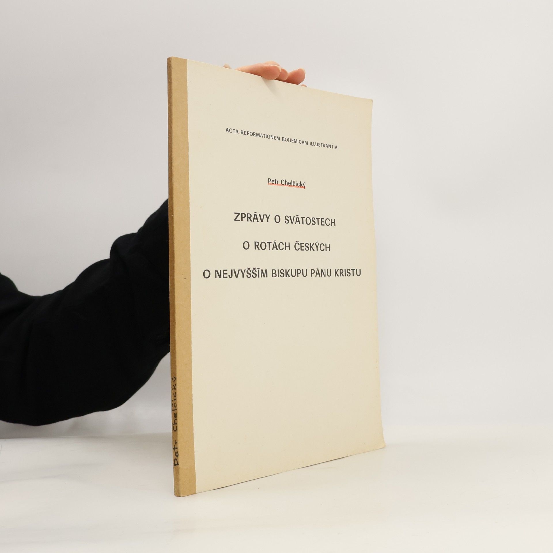Petr Chelčický Zprávy o svátostech, O rotách českých, O nejvyšším biskupu Pánu Kristu
