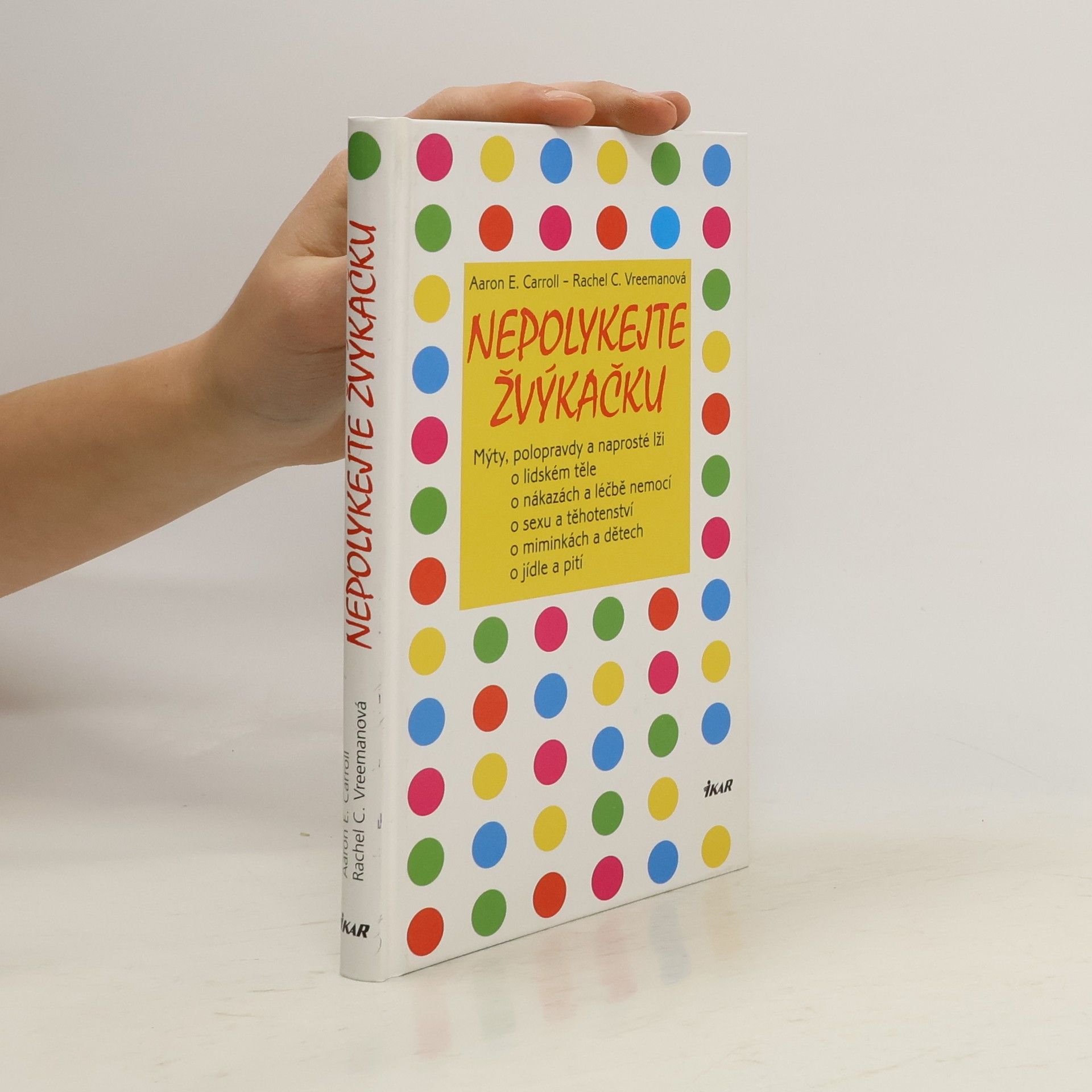 Aaron E. Carroll Nepolykejte žvýkačku: Mýty, polopravdy a naprosté lži o lidském těle, o nákazách a léčbě nemocí, o sexu a těhotenství, o miminkách a dětech, o jídle a pití