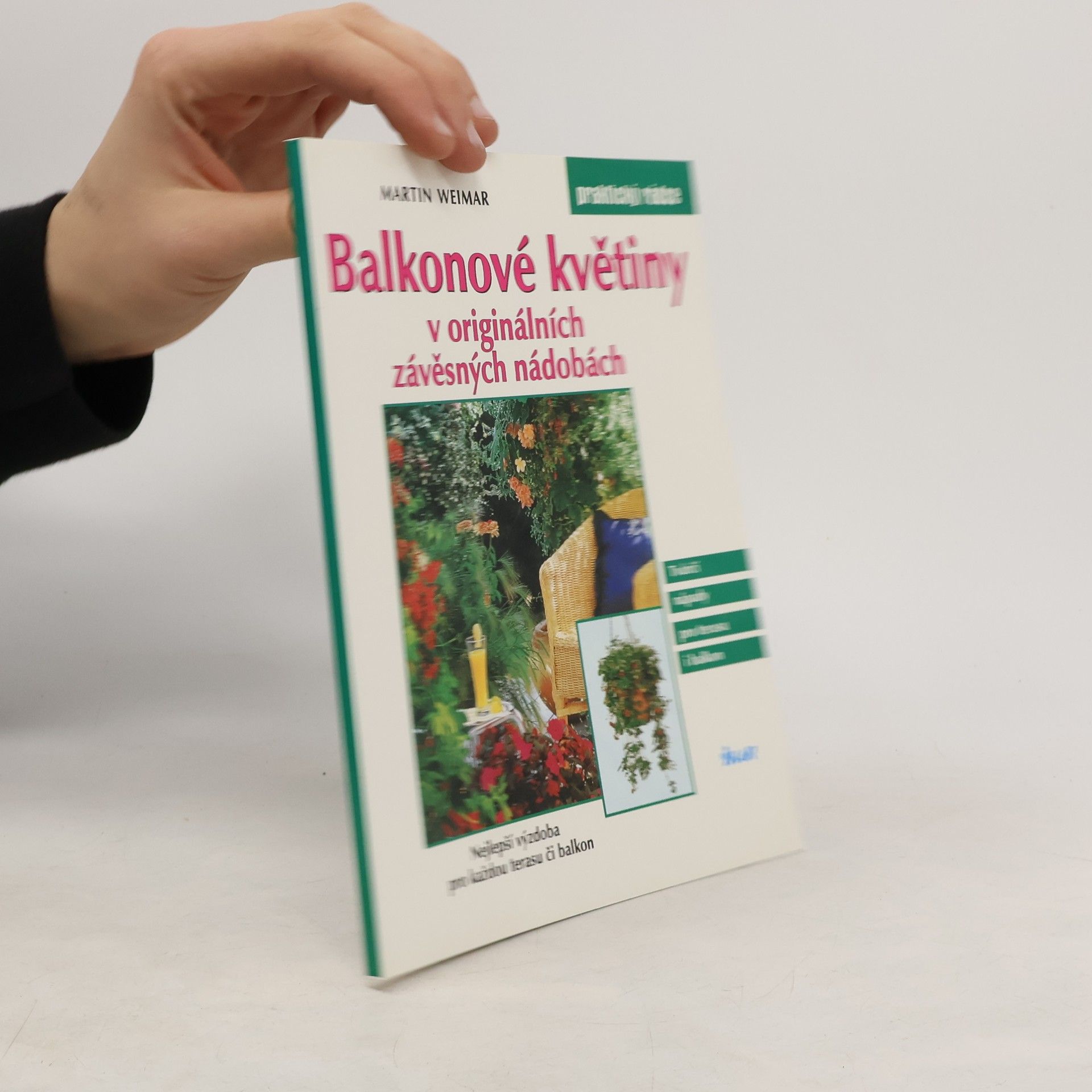 Martin Weimar Balkonové květiny v originálních závěsných nádobách : nejlepší výzdoba pro každou terasu či balkon