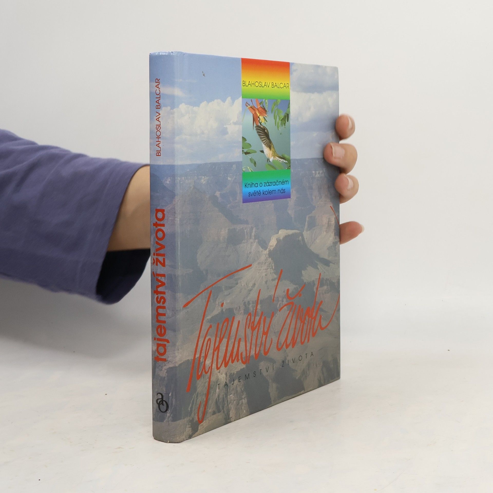 Blahoslav Balcar Tajemství života : kniha o zázračném světě kolem nás