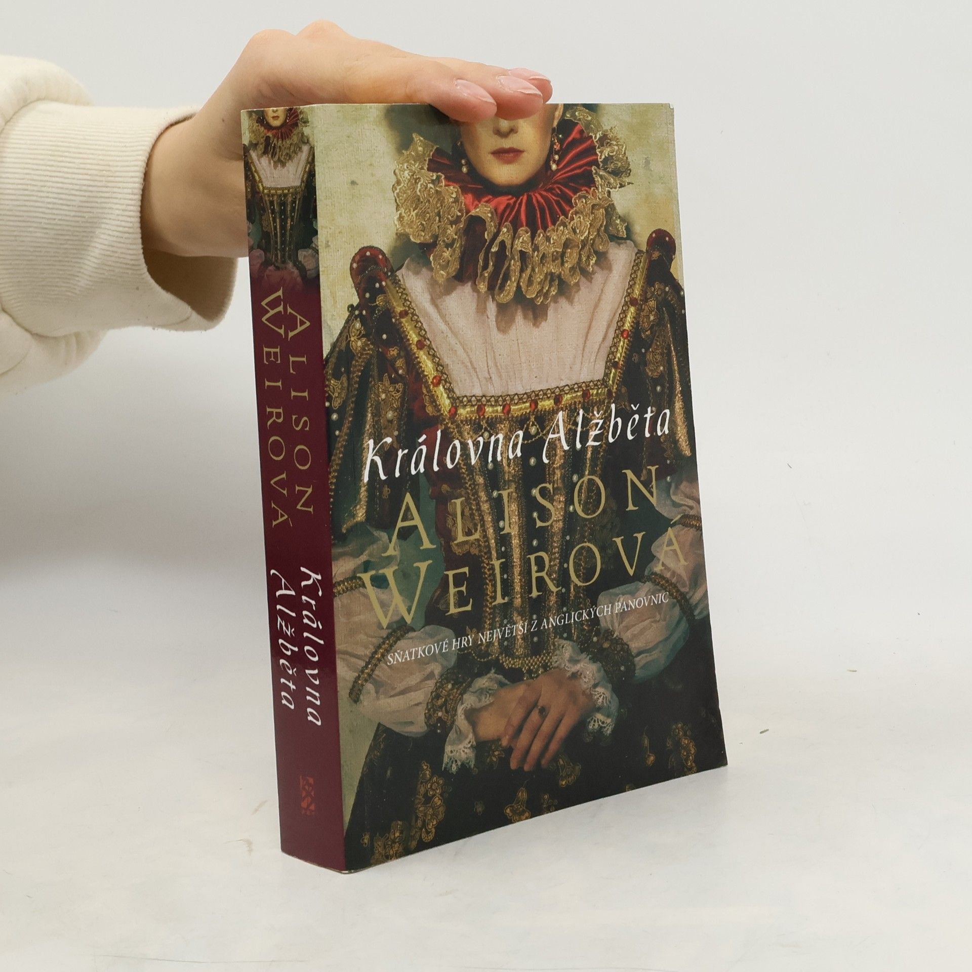 Alison Weirová Královna Alžběta. Sňatkové hry největší z anglických panovnic