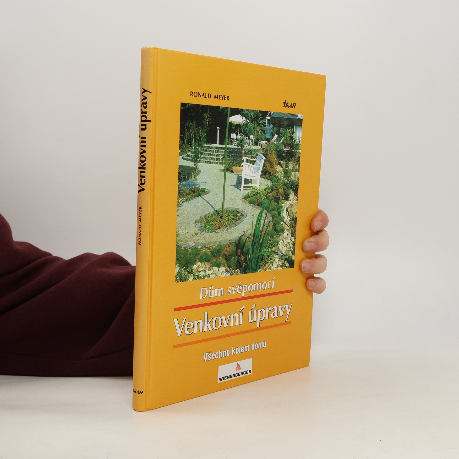 Ronald Meyer-Arlt Dům svépomocí : venkovní úpravy : všechno kolem domu