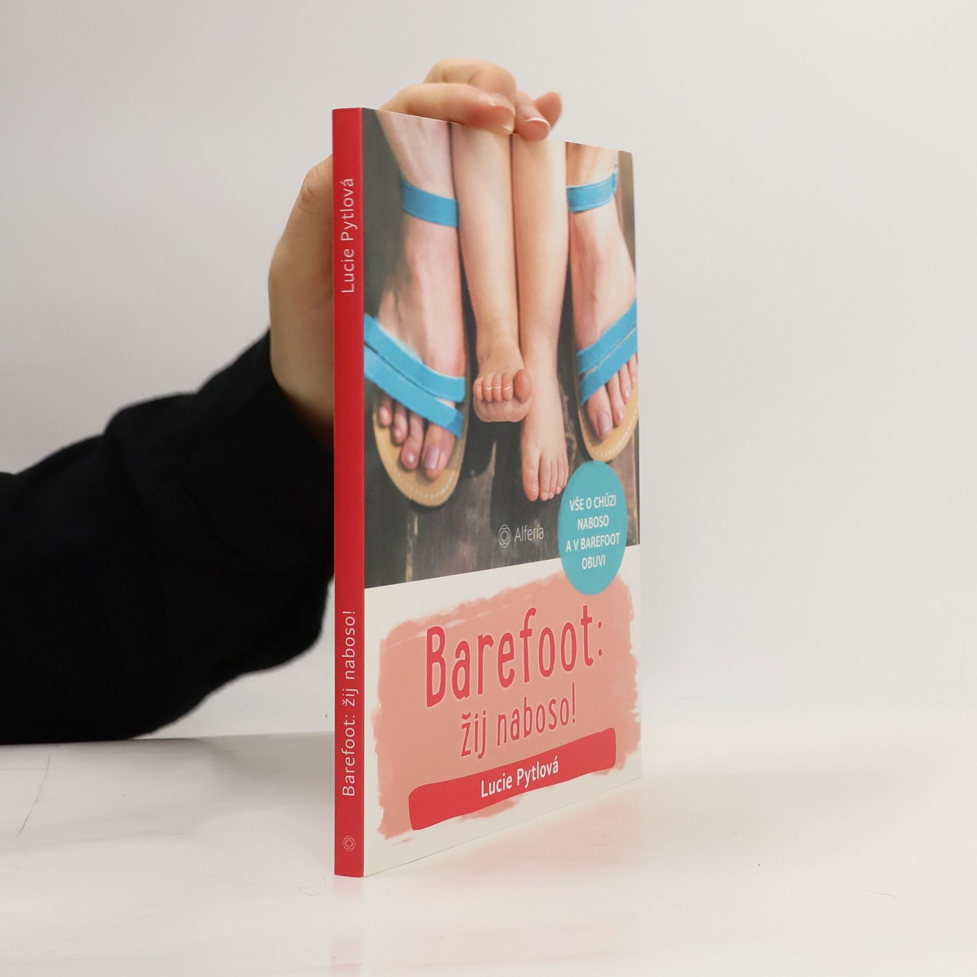 Lucie Pytlová Barefoot: žij naboso! : vše o chůzi naboso a v barefoot obuvi