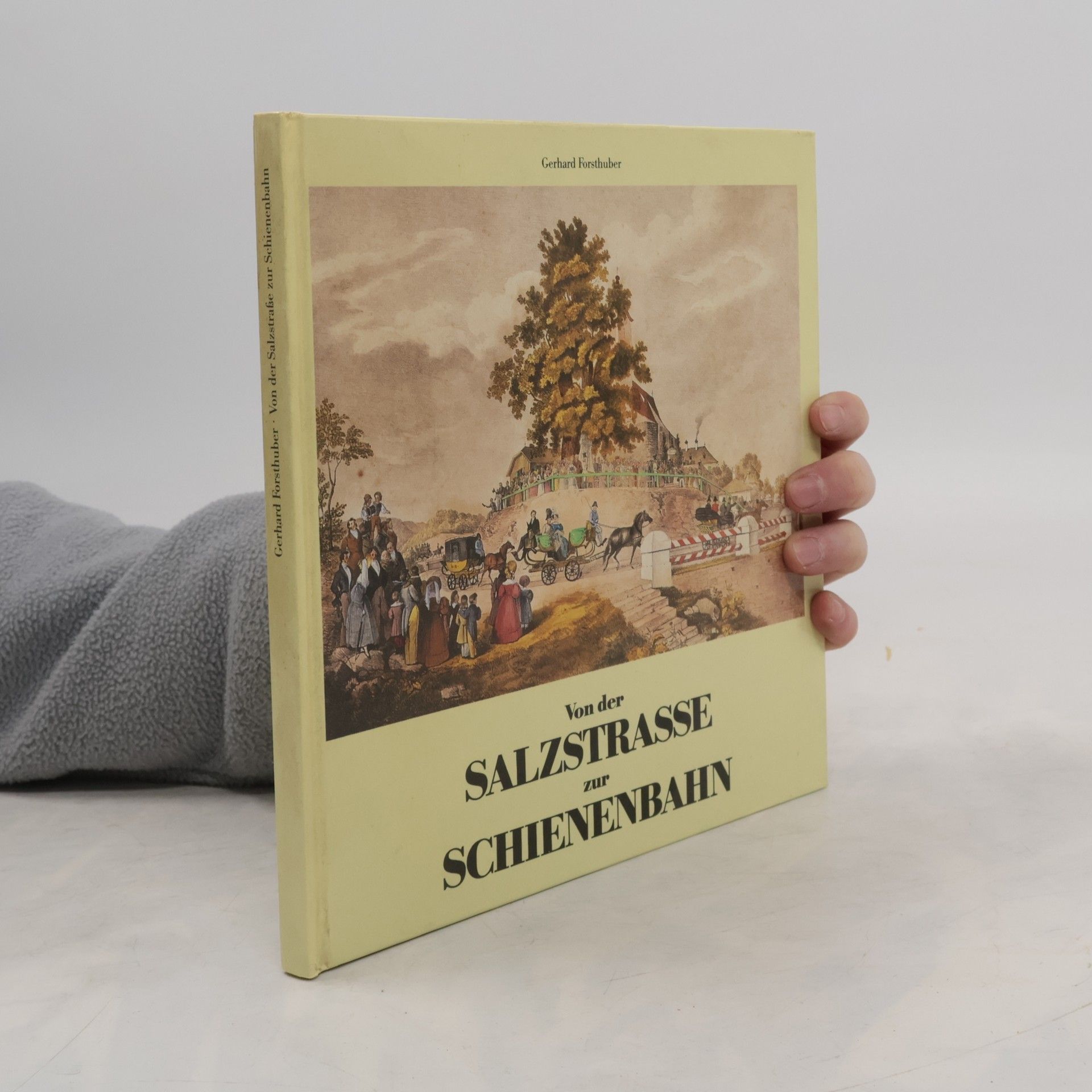 Gerhard Forsthuber Von der Salzstrasse zur Schienebahn