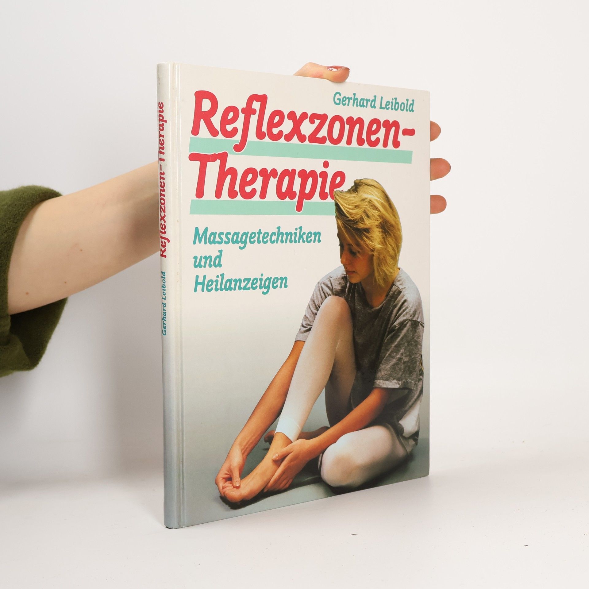 Gerhard Leibold Reflexzonen-Therapie. Massagetechniken und Heilanzeigen