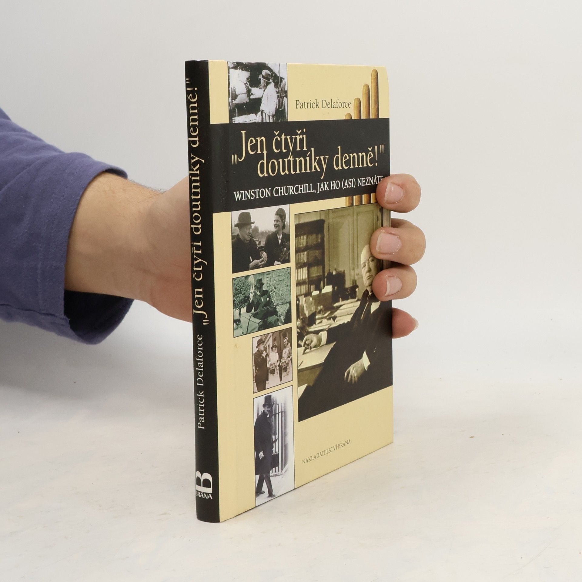 Delaforce Patrick "Jen čtyři doutníky denně!" Winston Churchill, jak ho (asi) neznáte