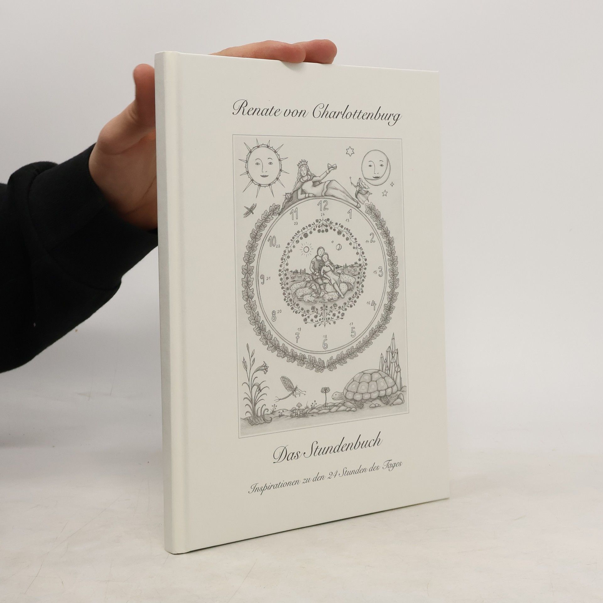 Renate von Charlottenburg Das Stundenbuch: Inspirationen zu den 24 Stunden des Tages