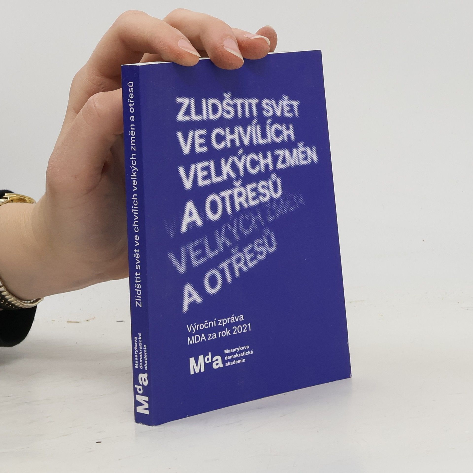 Auteurscollectief Výroční zpráva (Masarykova demokratická akademie (sdružení)) Výroční zpráva MDA za rok 2021 : zlidštit svět ve chvílích velkým změn a otřesů