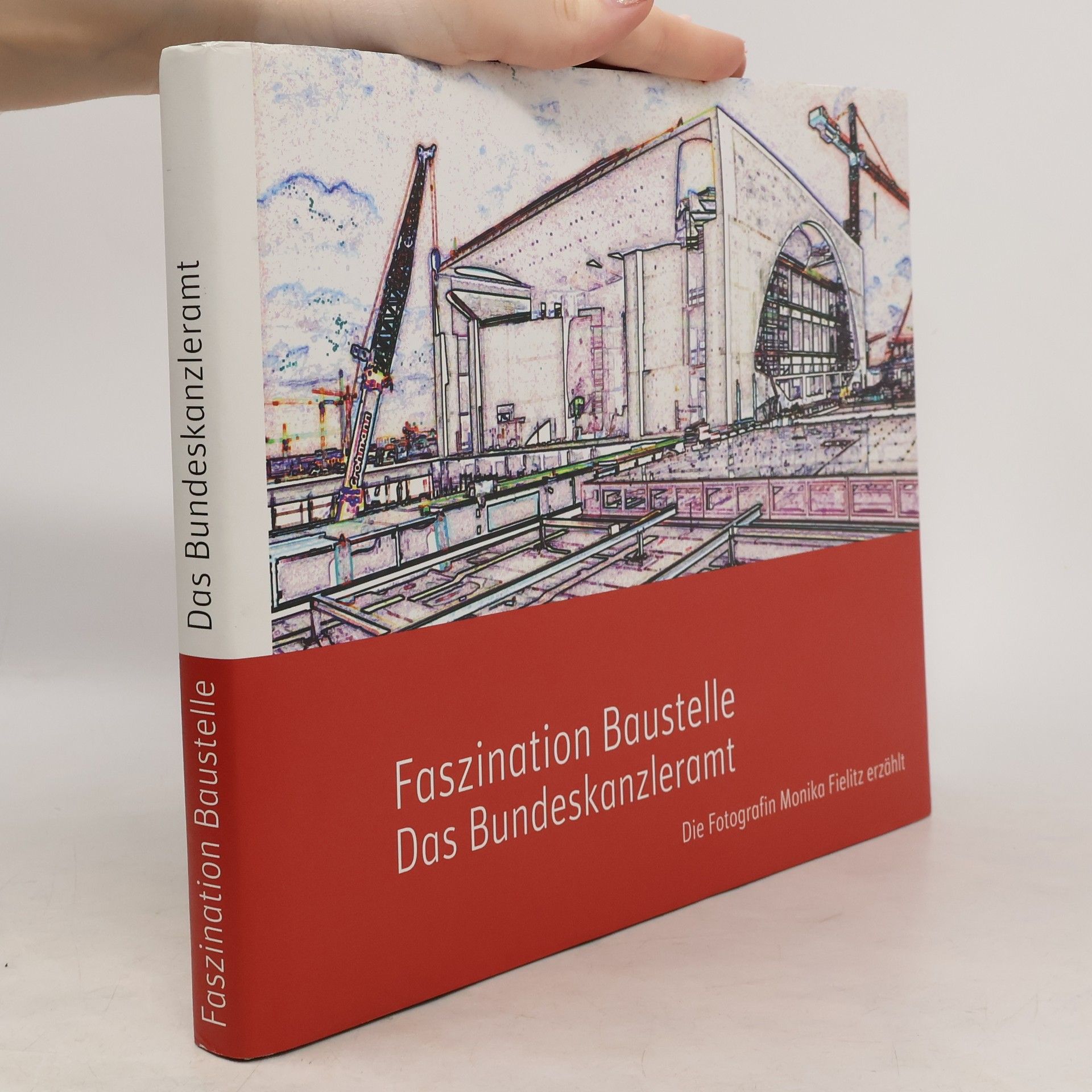 Monika Fielitz Faszination Baustelle - das Bundeskanzleramt