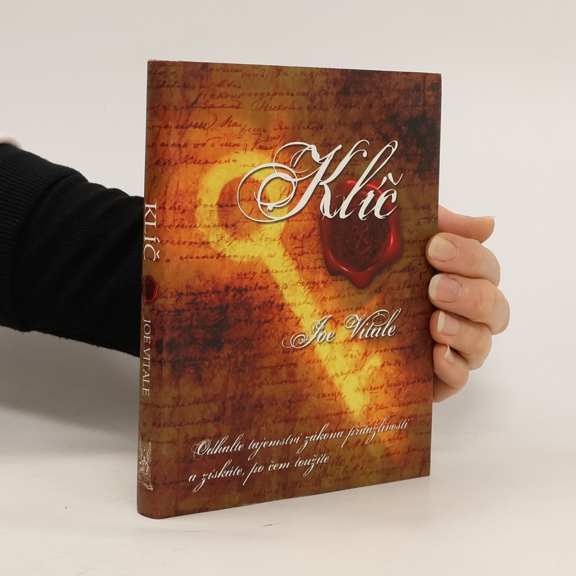 Joe Vitale Klíč. Odhalte tajemství zákona přitažlivosti a získáte, po čem toužíte