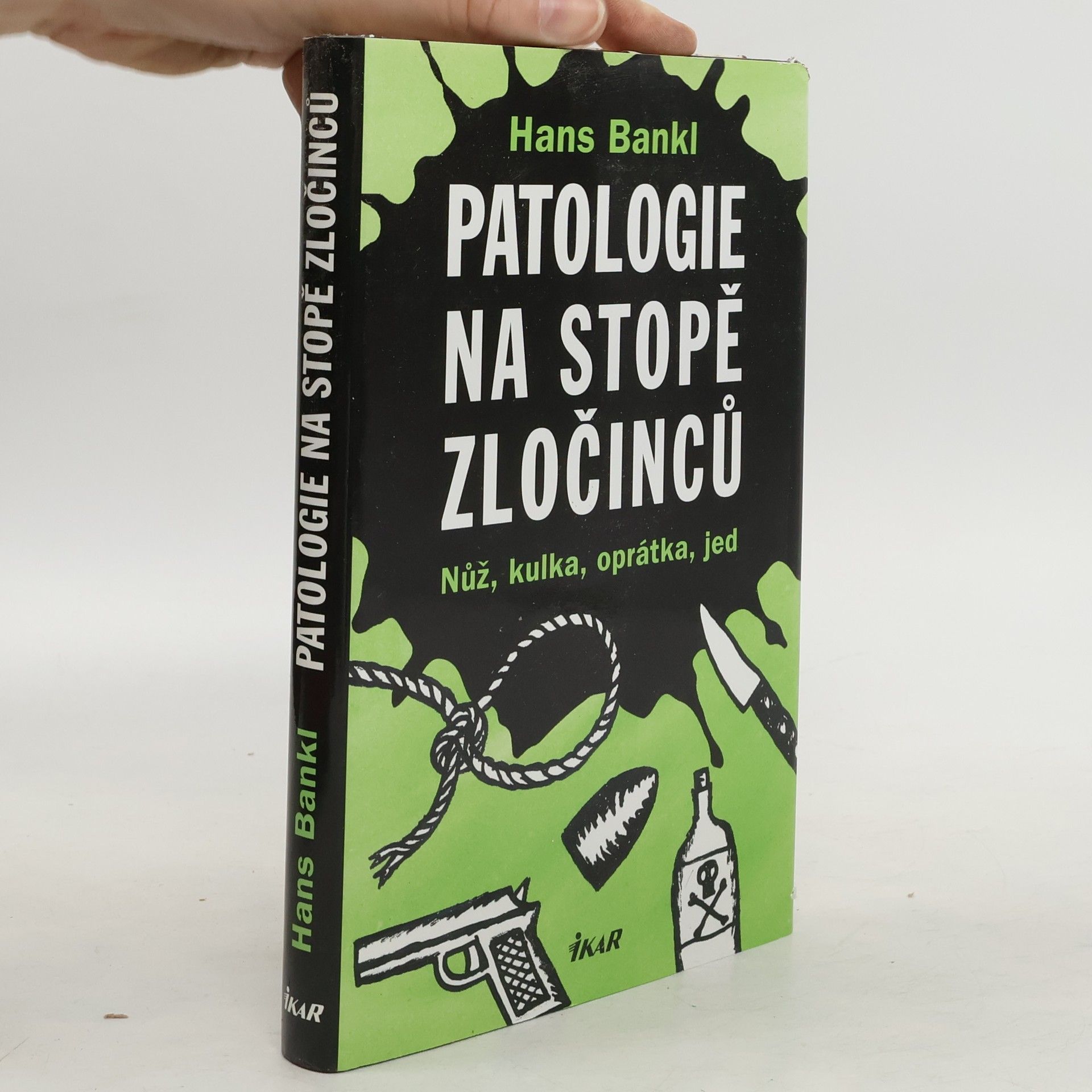 Hans Bankl Patologie na stopě zločinců. Nůž, kulka, oprátka, jed