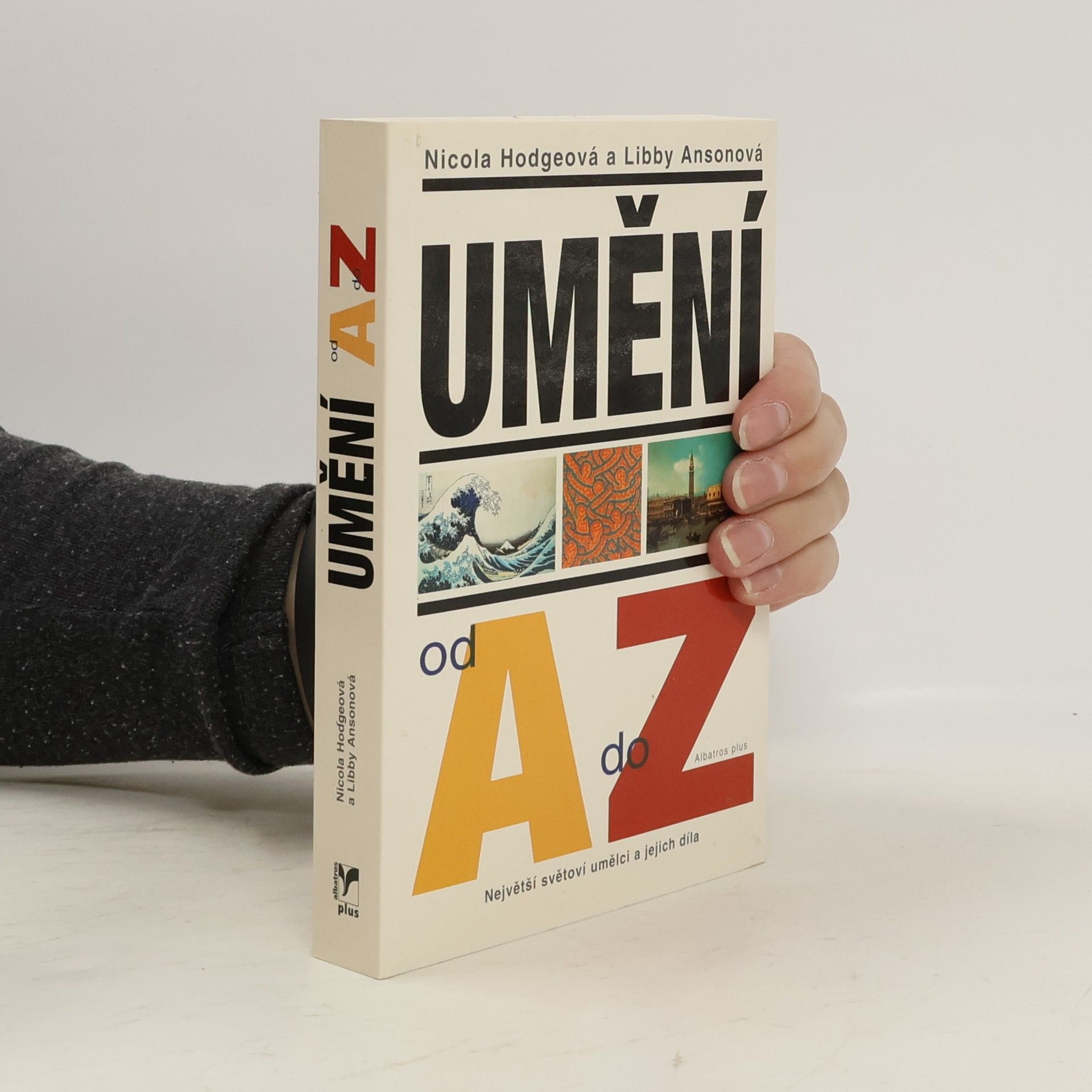 Nicola Hodge Umění od A do Z: Největší světoví umělci a jejich díla