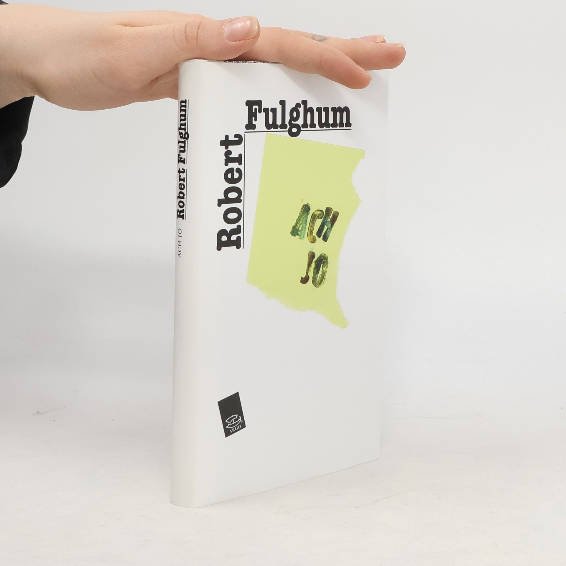 Robert Fulghum Ach jo. Některé postřehy z obou stran ledničky