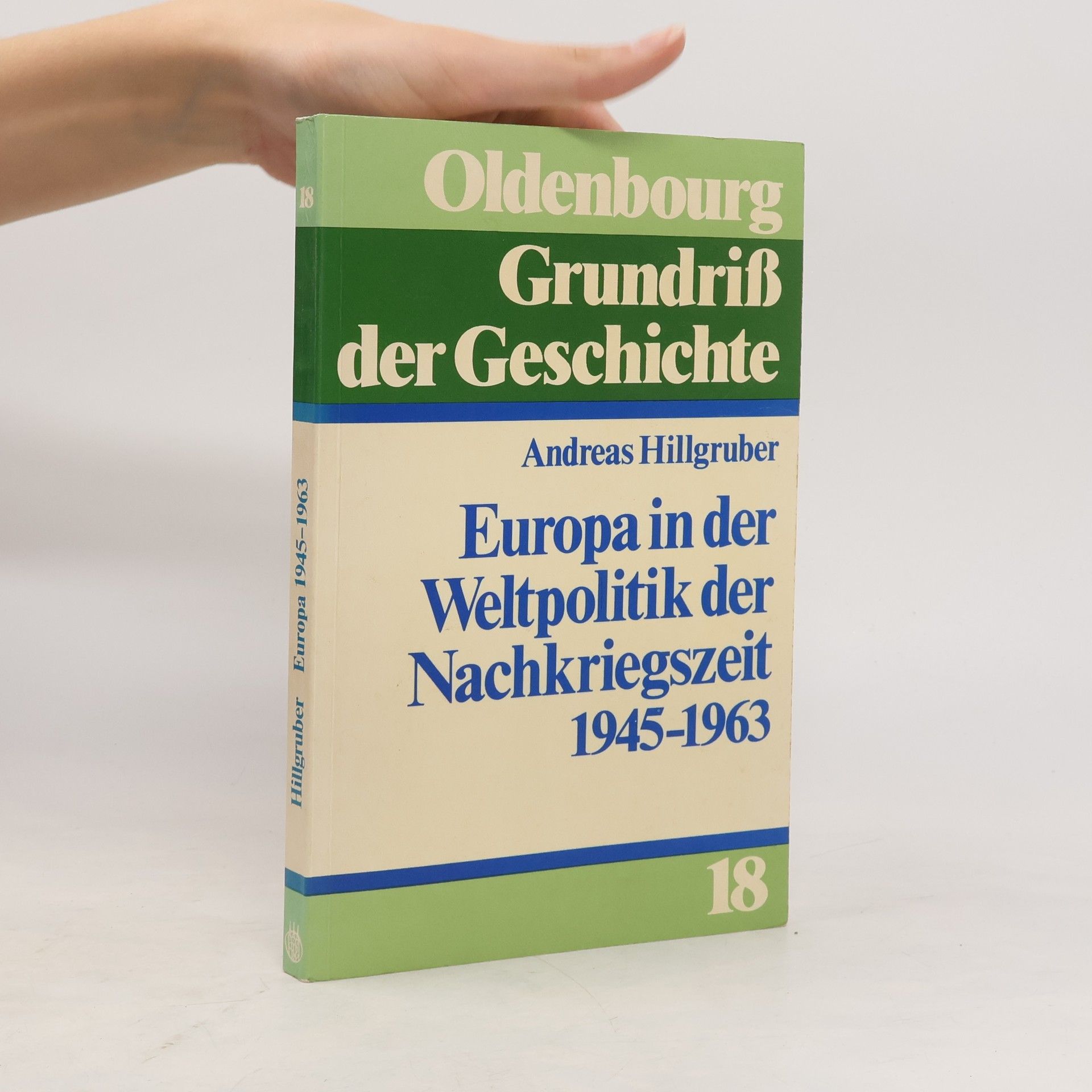 Andreas Hillgruber Grundriß der Geschichte - 18: Europa in der Weltpolitik der Nachkriegszeit (1945-1963)