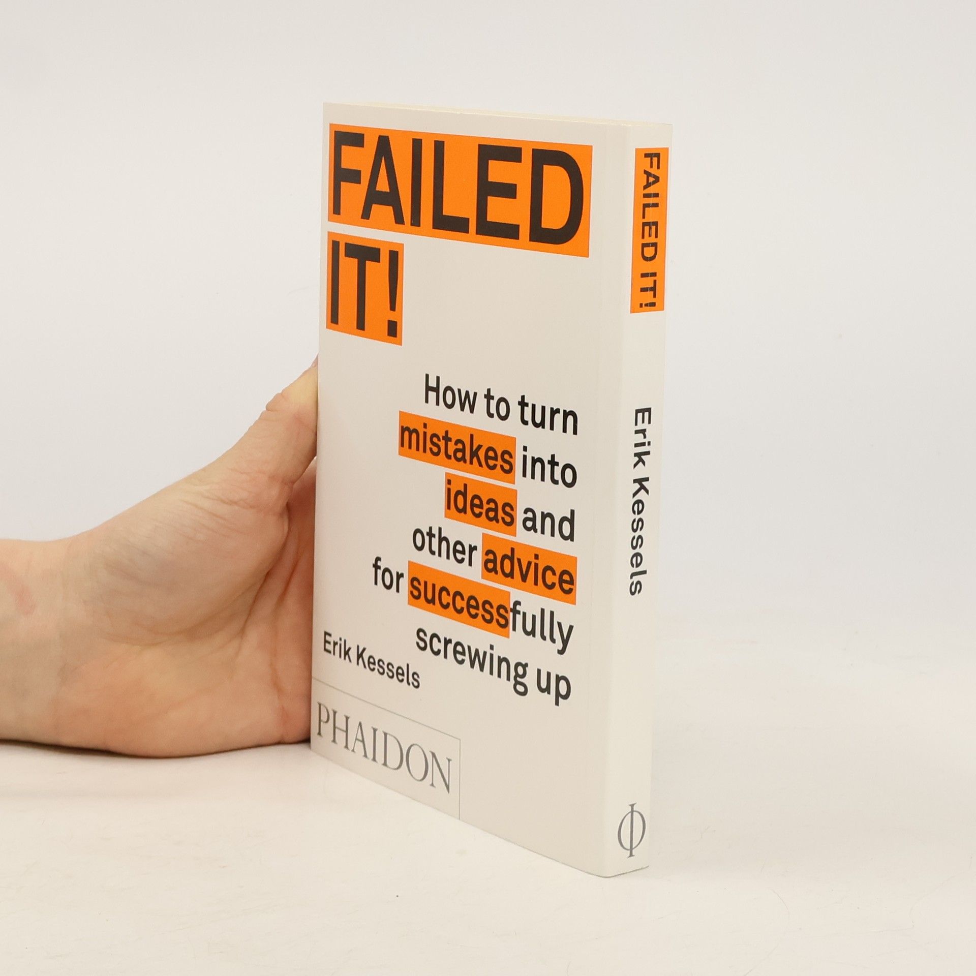 Erik Kessels Failed it!: How to turn mistakes into ideas and other advice for successfully screwing up