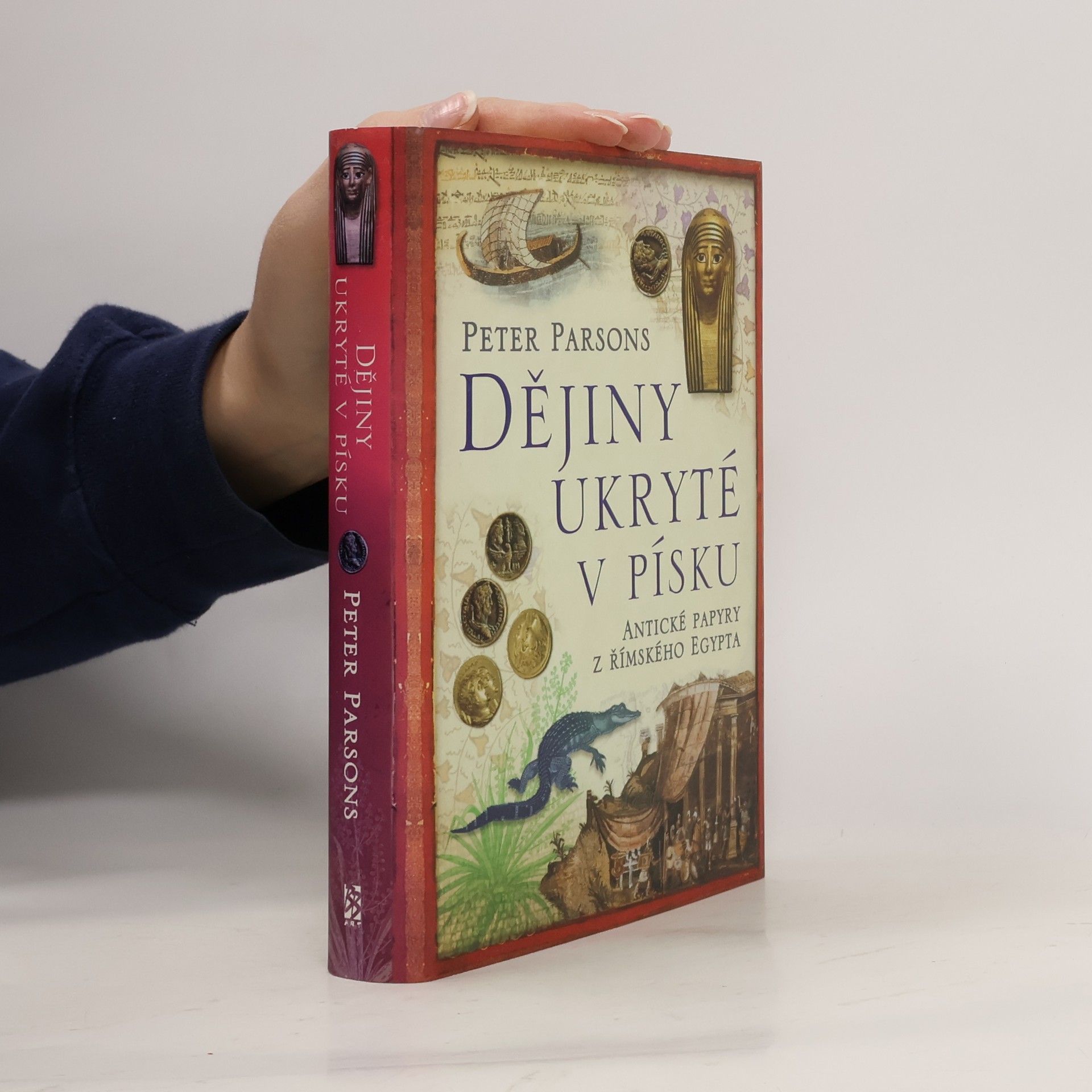 Peter Parsons Dějiny ukryté v písku - Antické papyry z římského Egypta