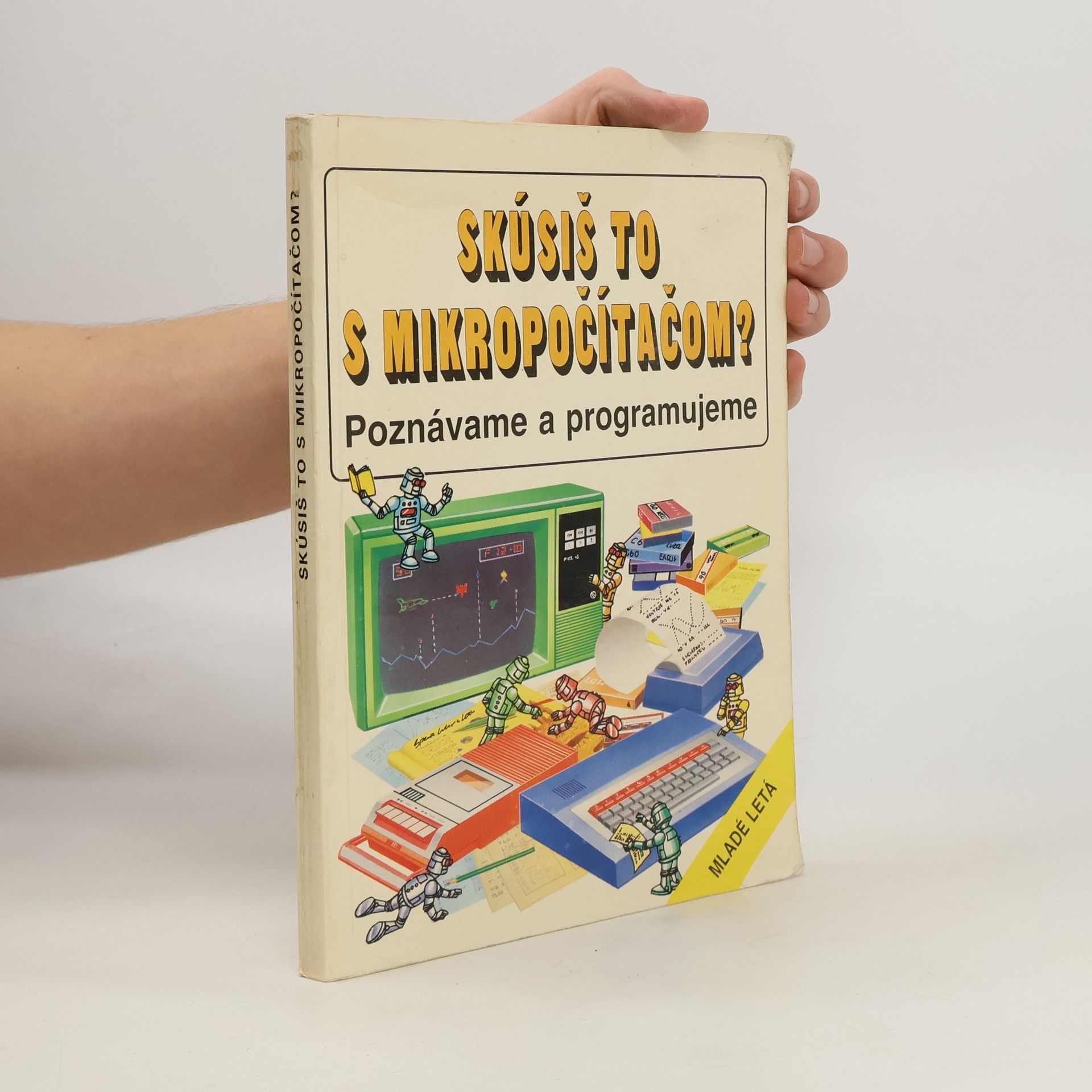 Judy Tatchell Skúsiš to s mikropočítačom? : Poznávame a programujeme. 1. časť, Ako porozumieť mikropočítaču