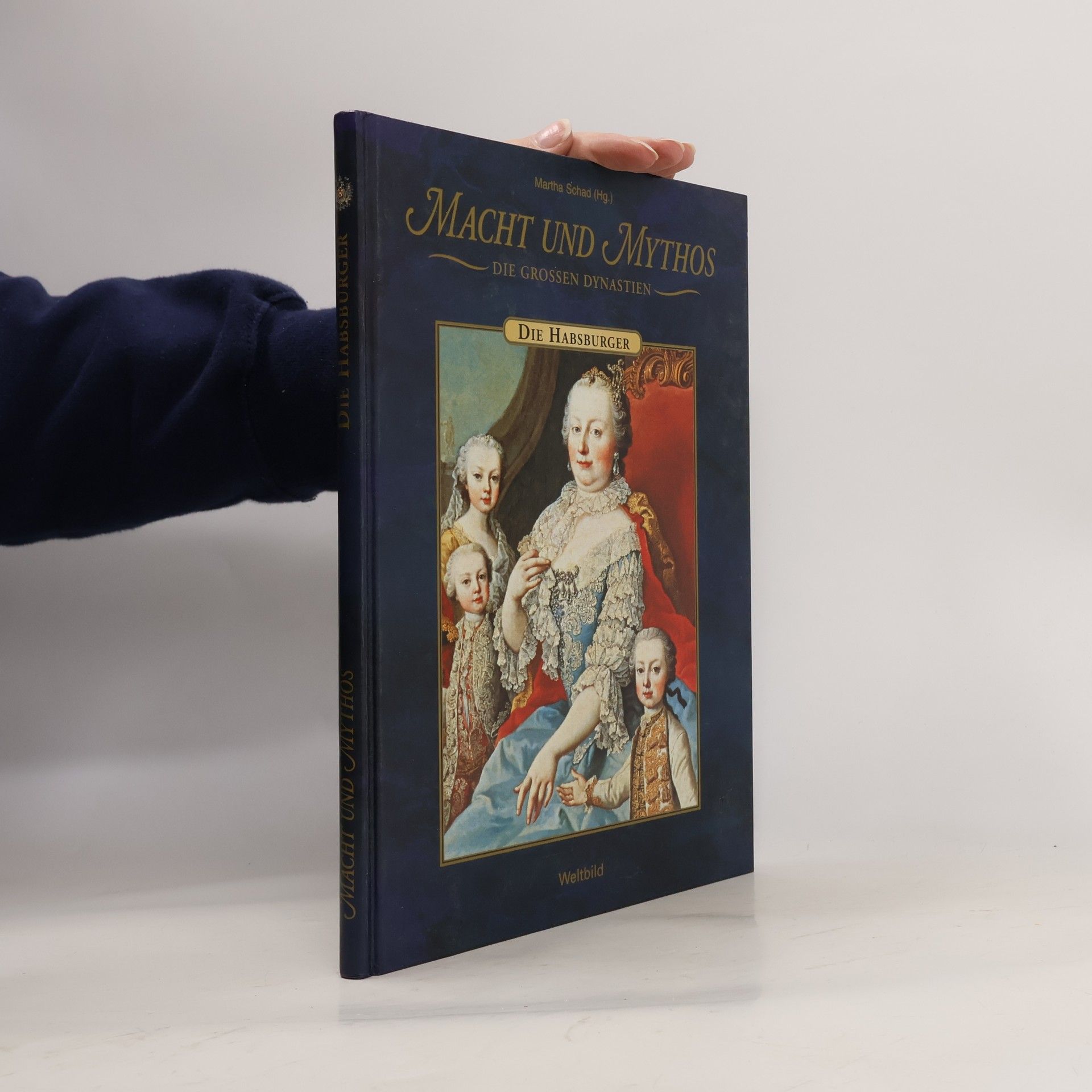 Martha Schad Macht und Mythos. Die Grossen Dynastie. Die Habsburger