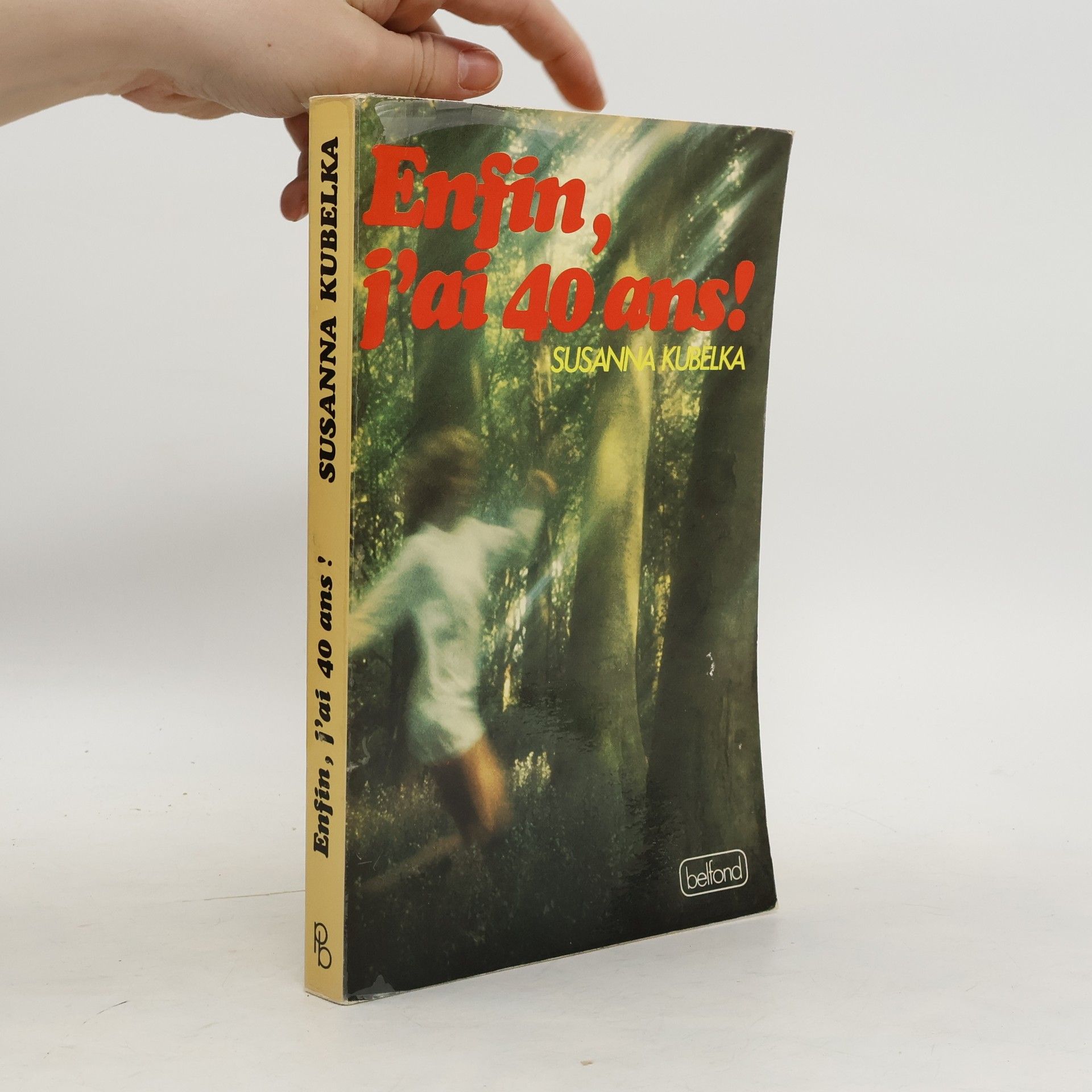 Susanna Kubelka Enfin, j'ai quarante ans!