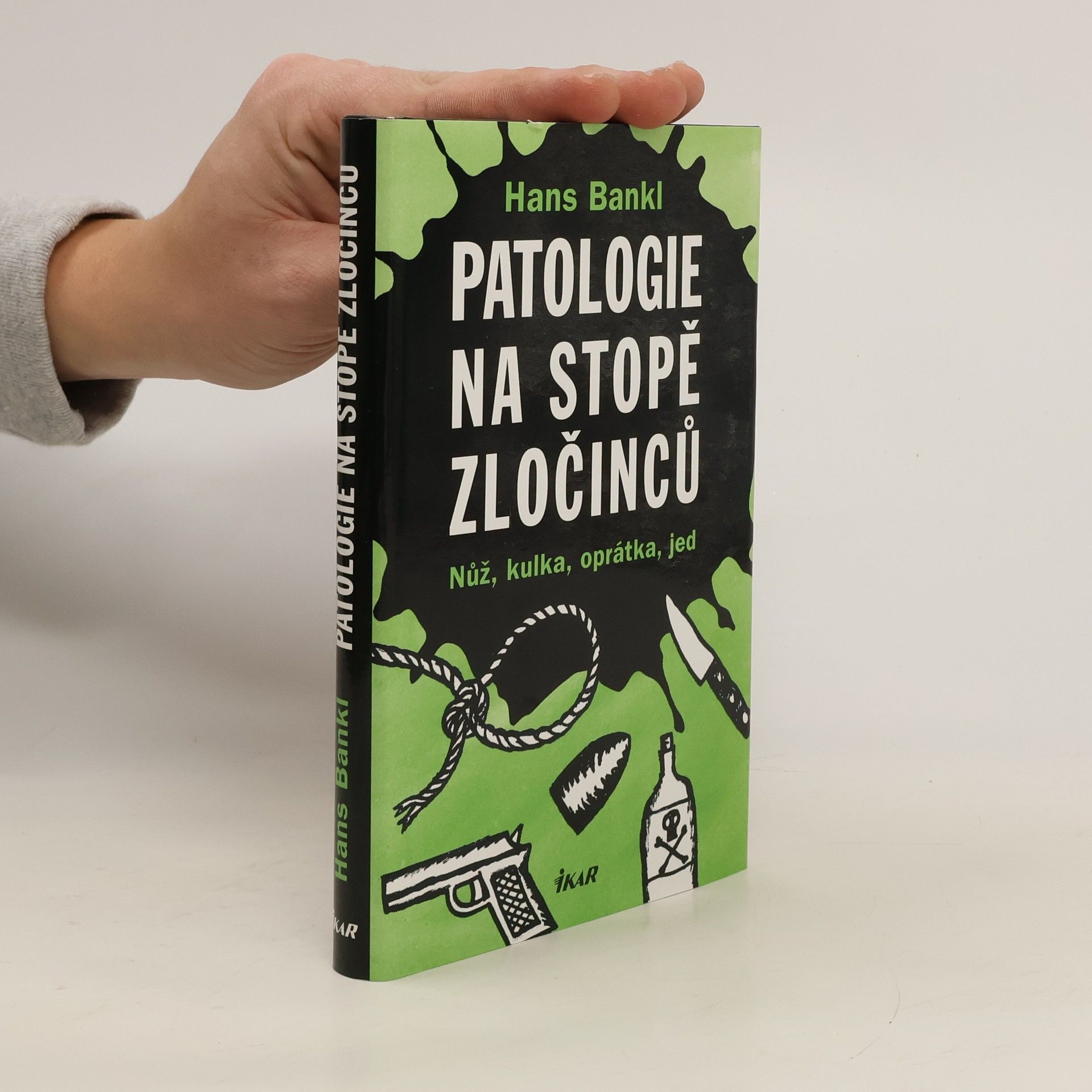 Hans Bankl Patologie na stopě zločinců. Nůž, kulka, oprátka, jed