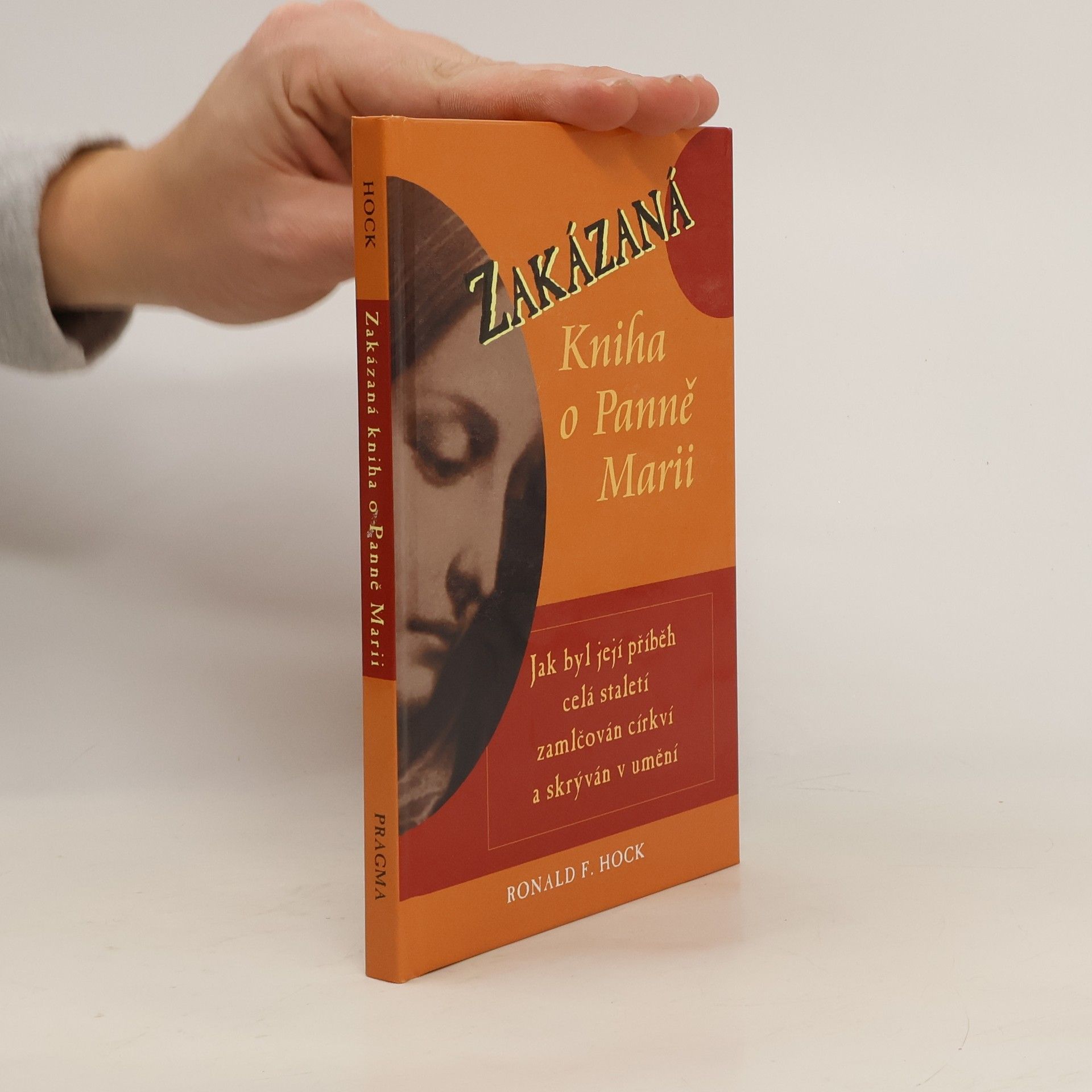 Ronald F. Hock Zakázaná kniha o Panně Marii : jak byl její příběh celá staletí zamlčován církví a skrýván v umění