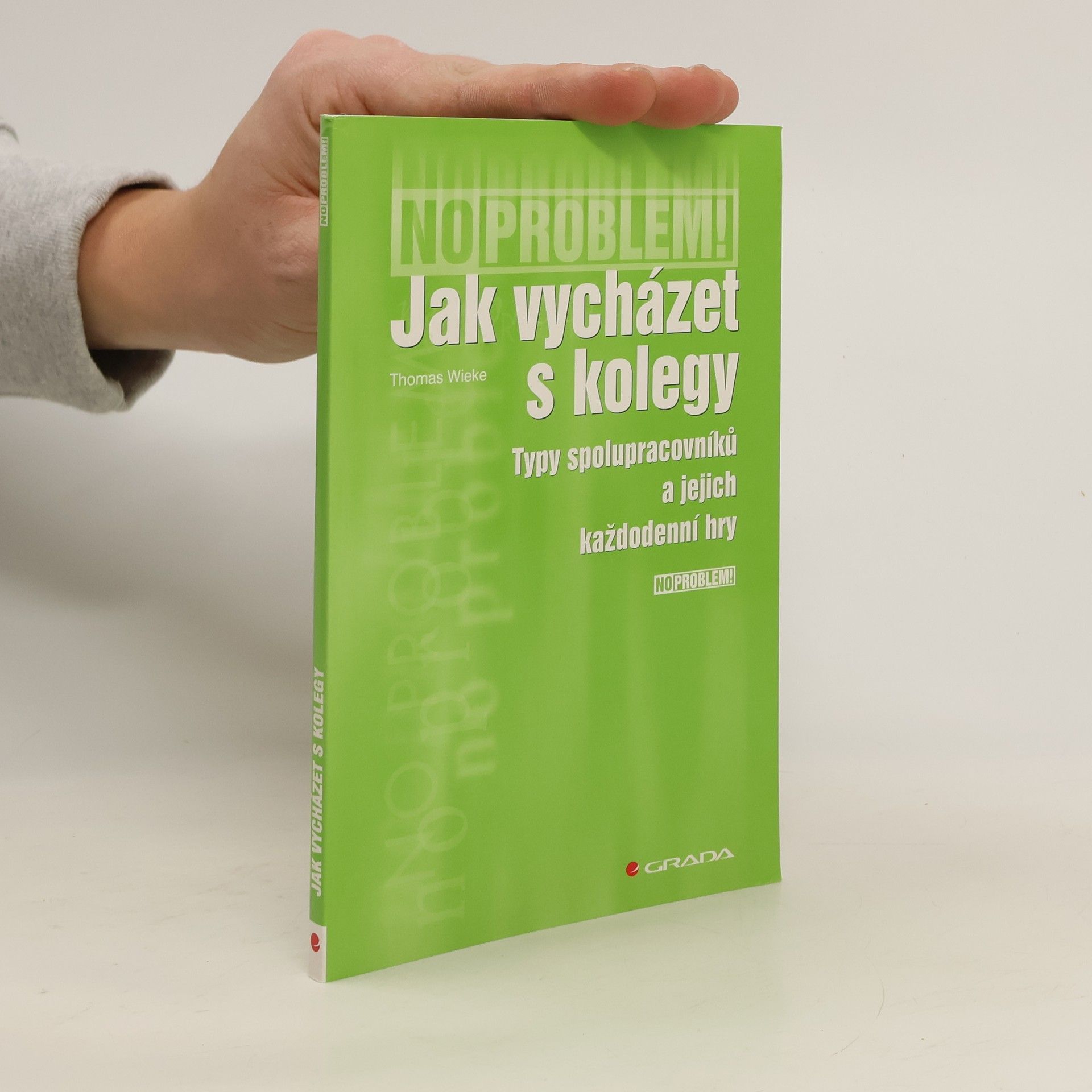 Thomas Wieke Jak vycházet s kolegy: Typy spolupracovníků a jejich každodenní hry