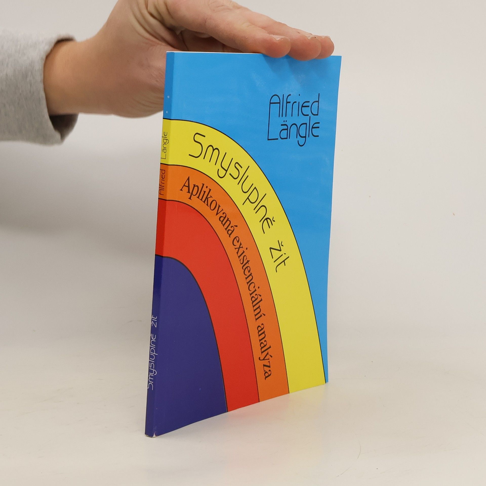 Alfried Längle Smysluplně žít : aplikovaná existenciální analýza