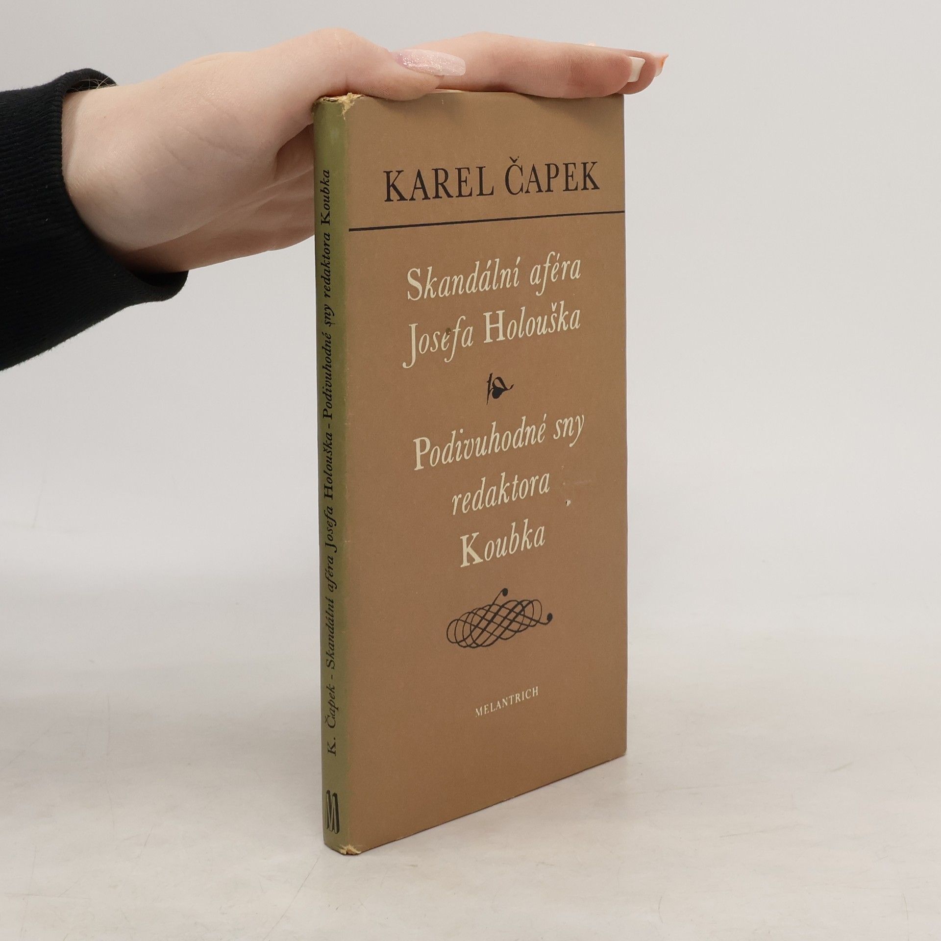 Karel Čapek Skandální aféra Josefa Holouška. Podivuhodné sny redaktora Koubka