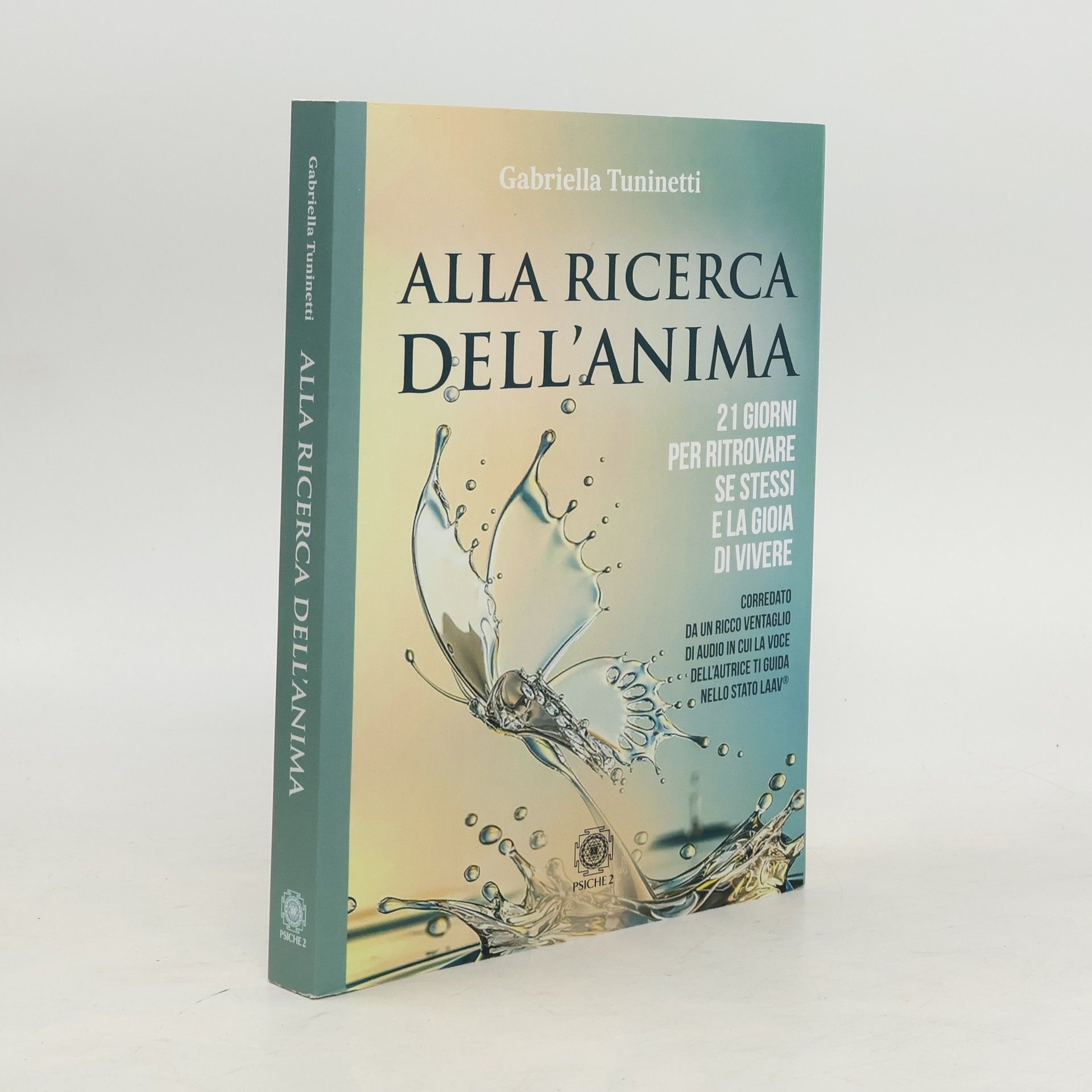 Gabriella Tuninetti Alla ricerca dell'anima. 21 giorni per ritrovare se stessi e la gioia di vivere