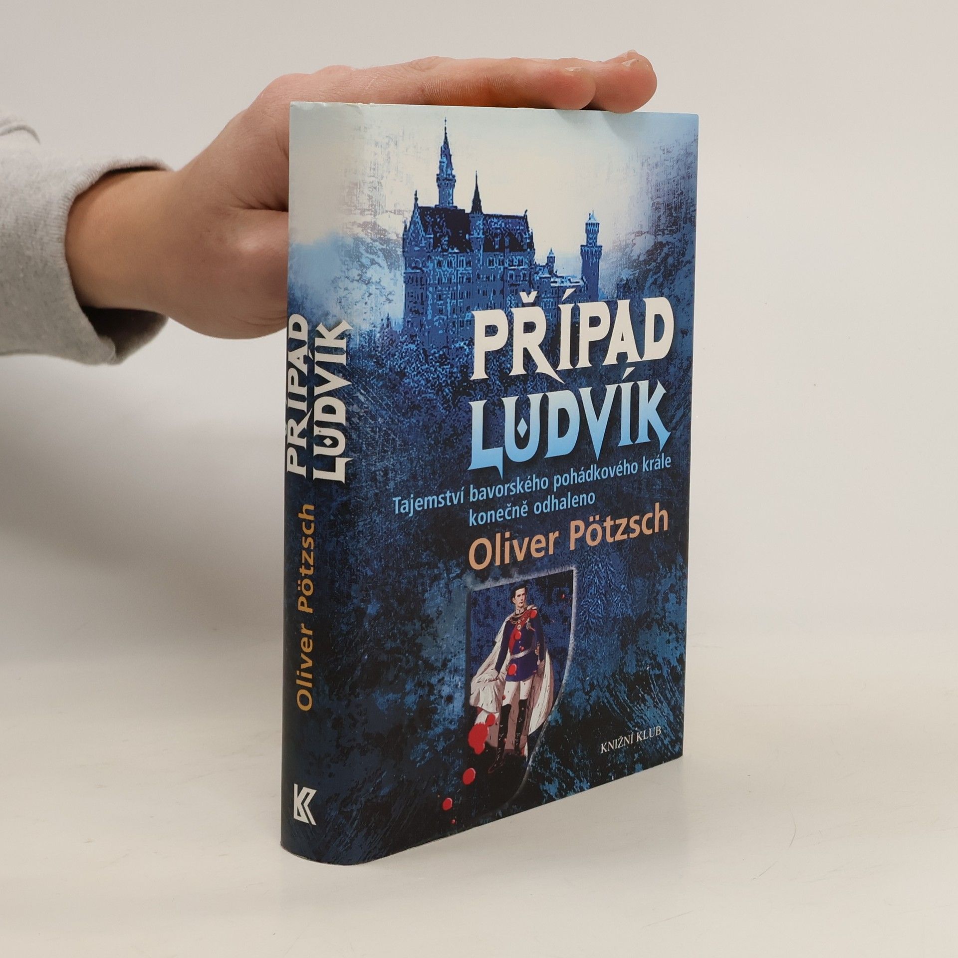 Oliver Pötzsch Případ Ludvík : tajemství bavorského pohádkového krále konečně odhaleno