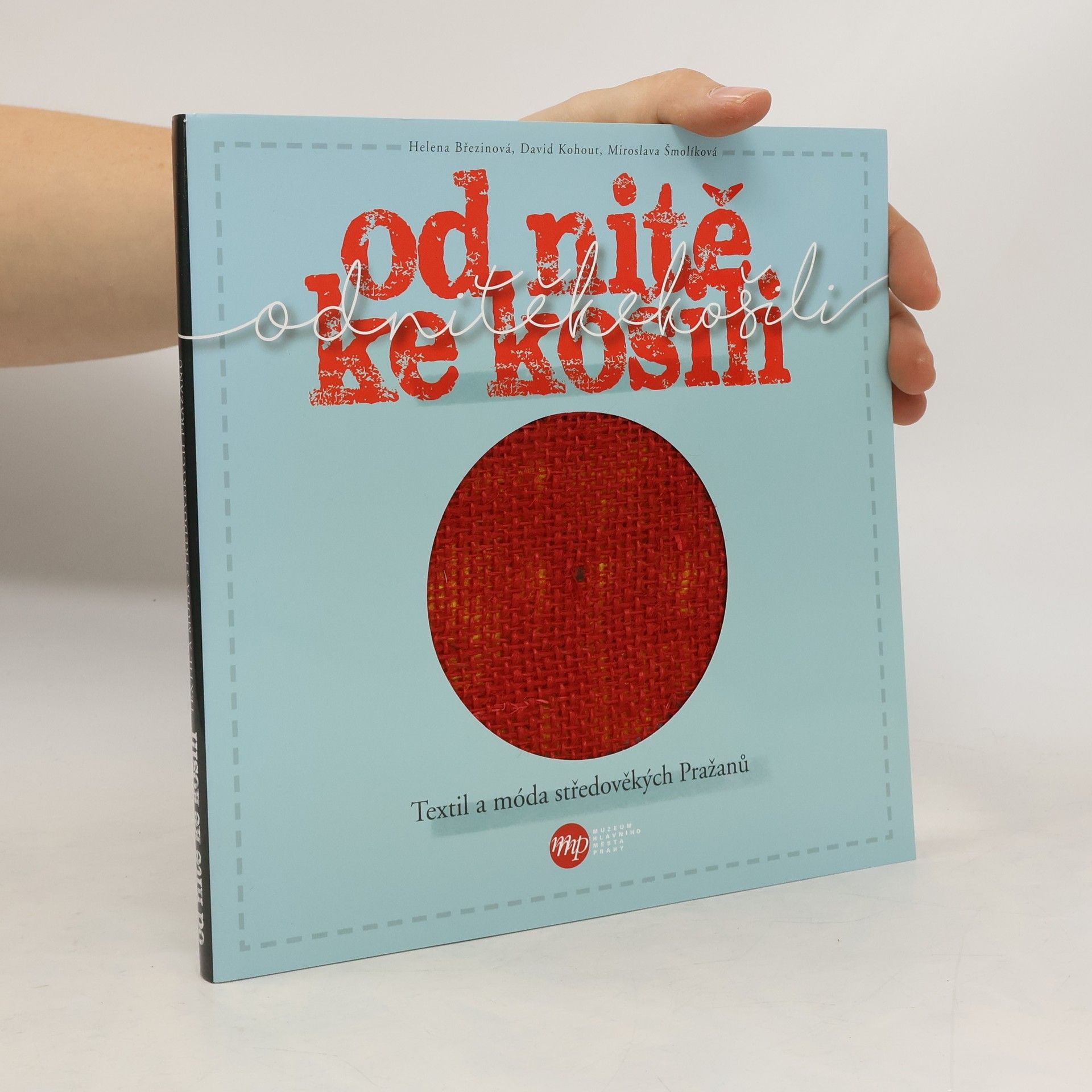 Helena Březinová Od nitě ke košili - Textil a móda středověkých Pražanů