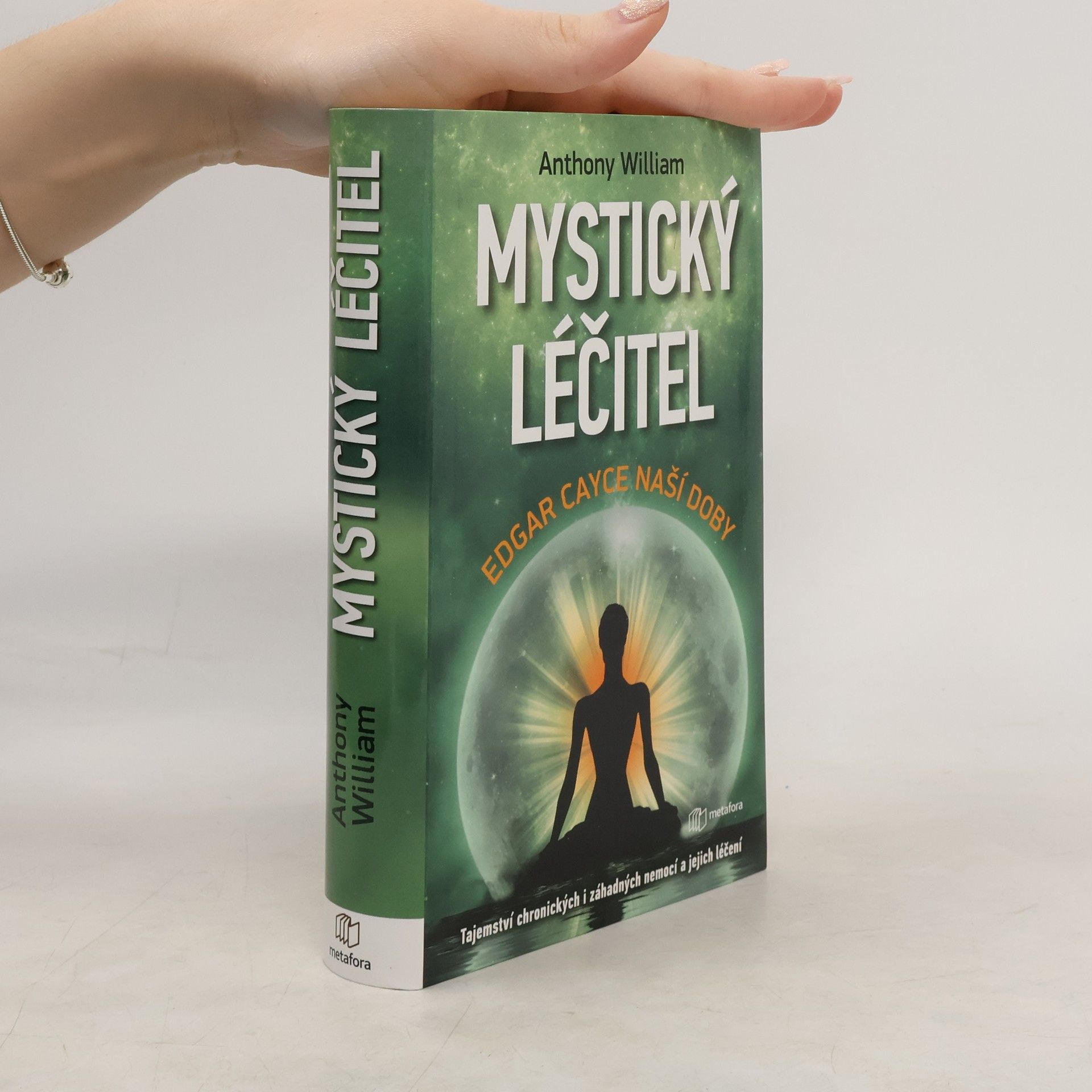 Anthony William Mystický léčitel : novodobé médium odhaluje tajemství záhadných nemocí