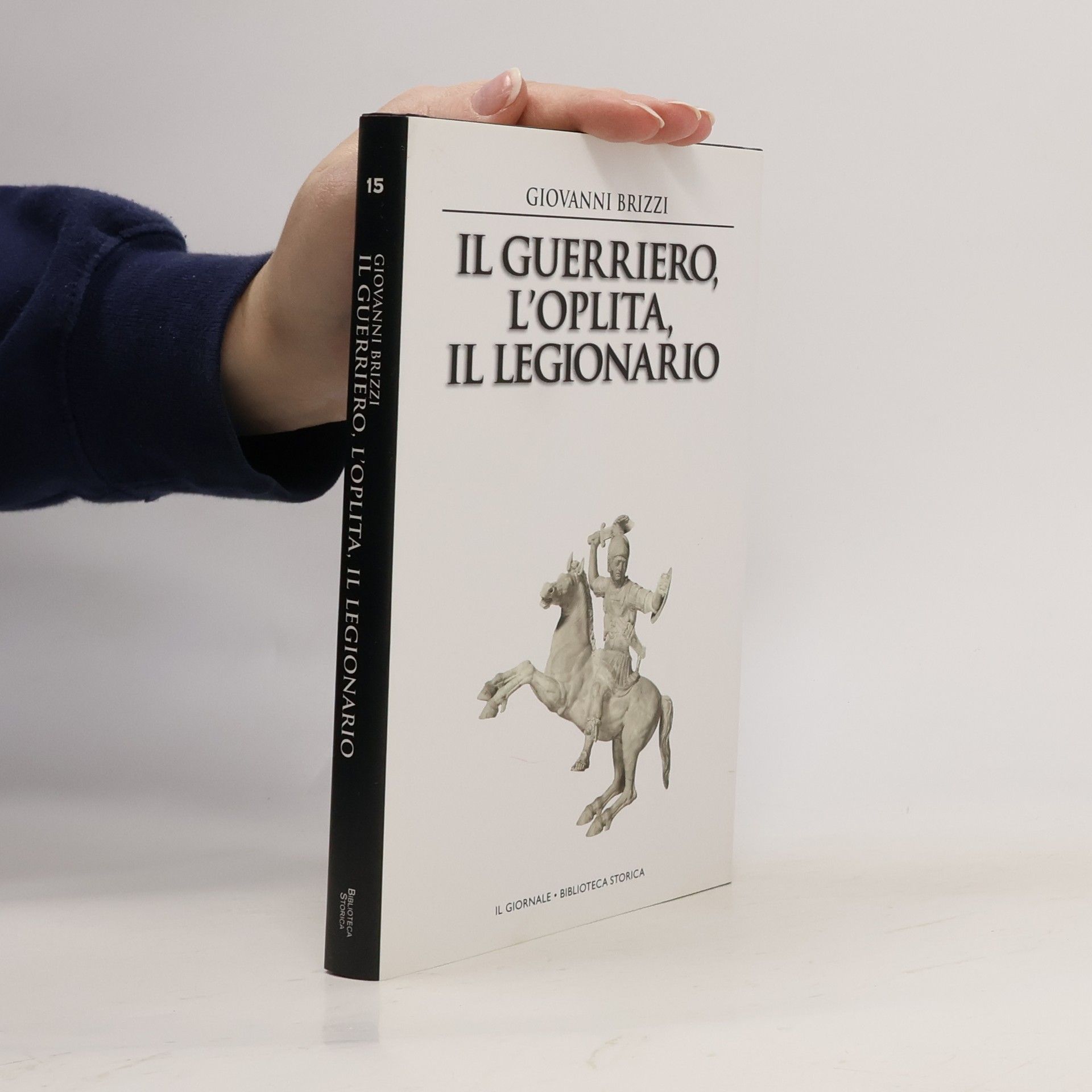 Giovanni Brizzi Biblioteca Storica 15. Il guerriero, l'oplita, il legionario