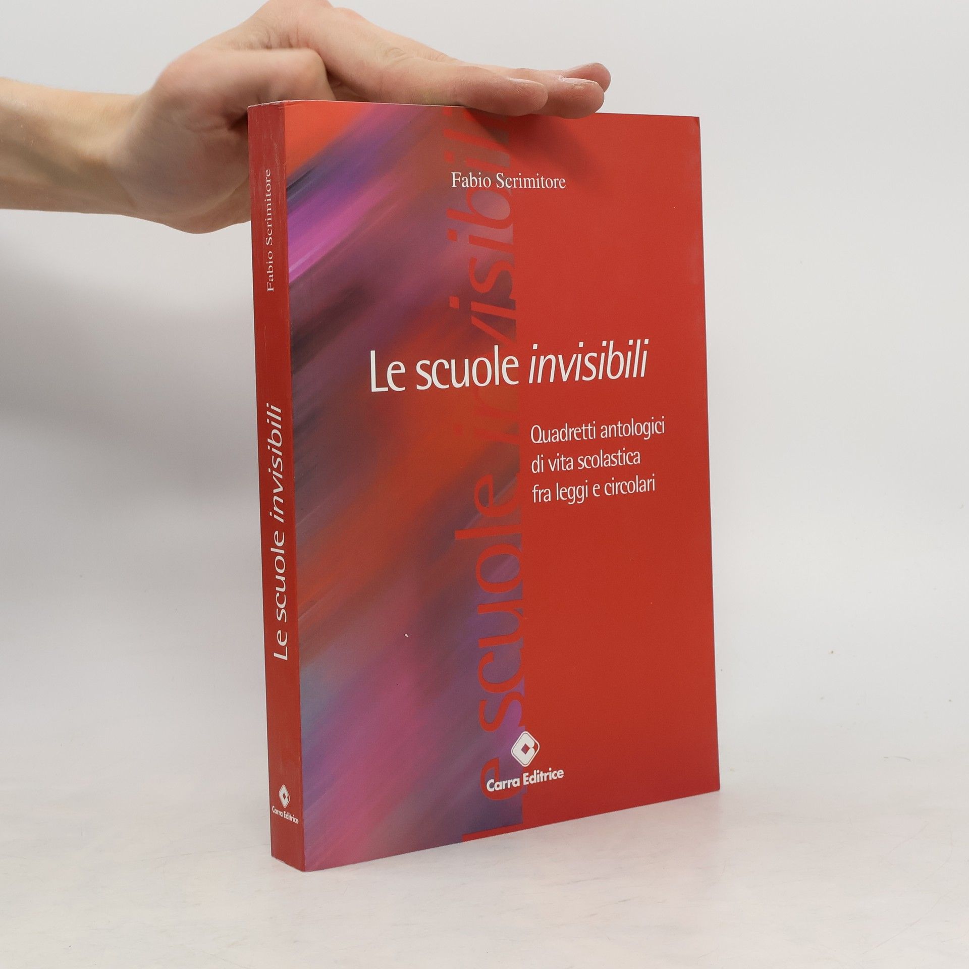 Fabio Scrimitore Le scuole invisibili. Quadretti antologici di vita scolastica fra legge e circolari