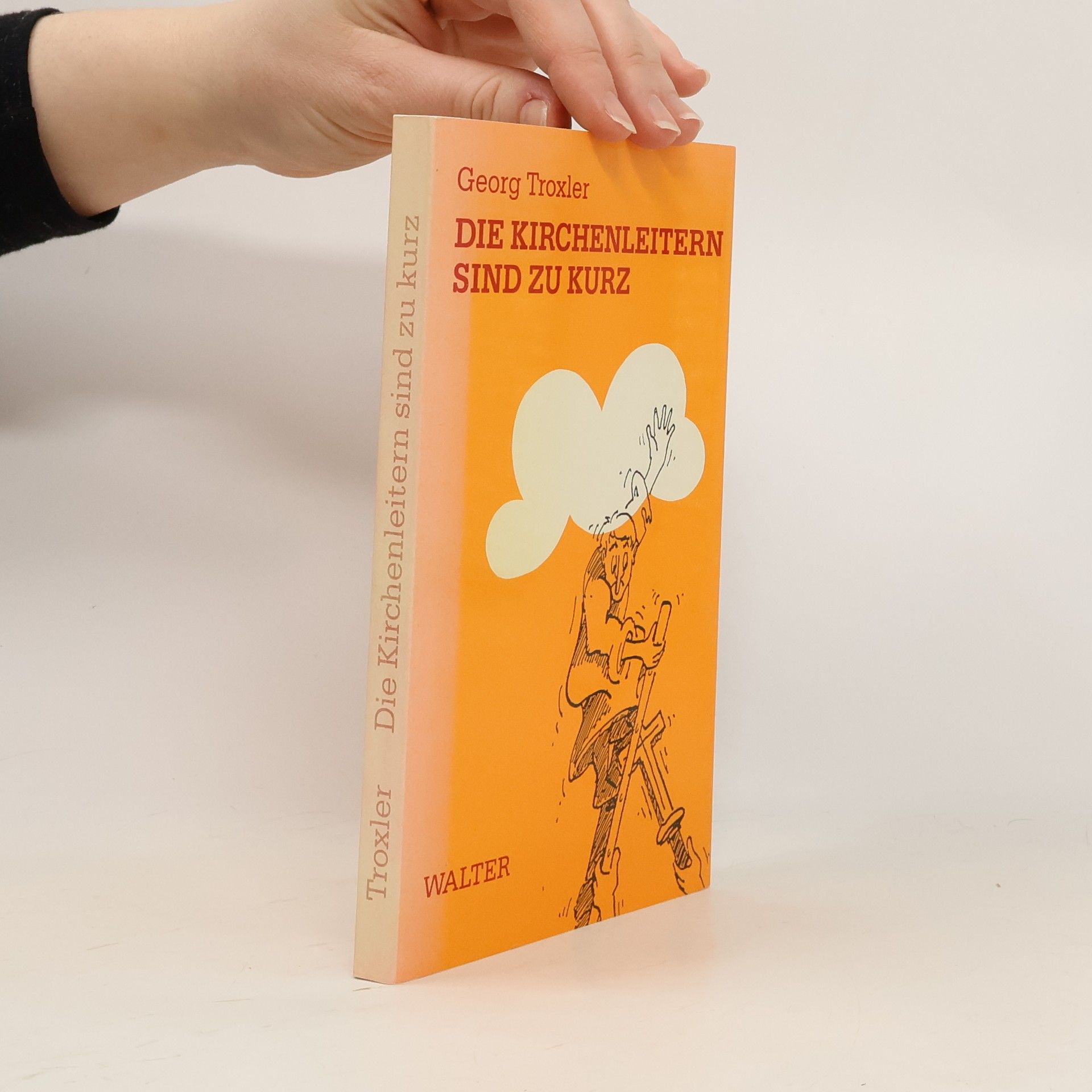Georg Troxler Die Kirchenleitern sind zu kurz
