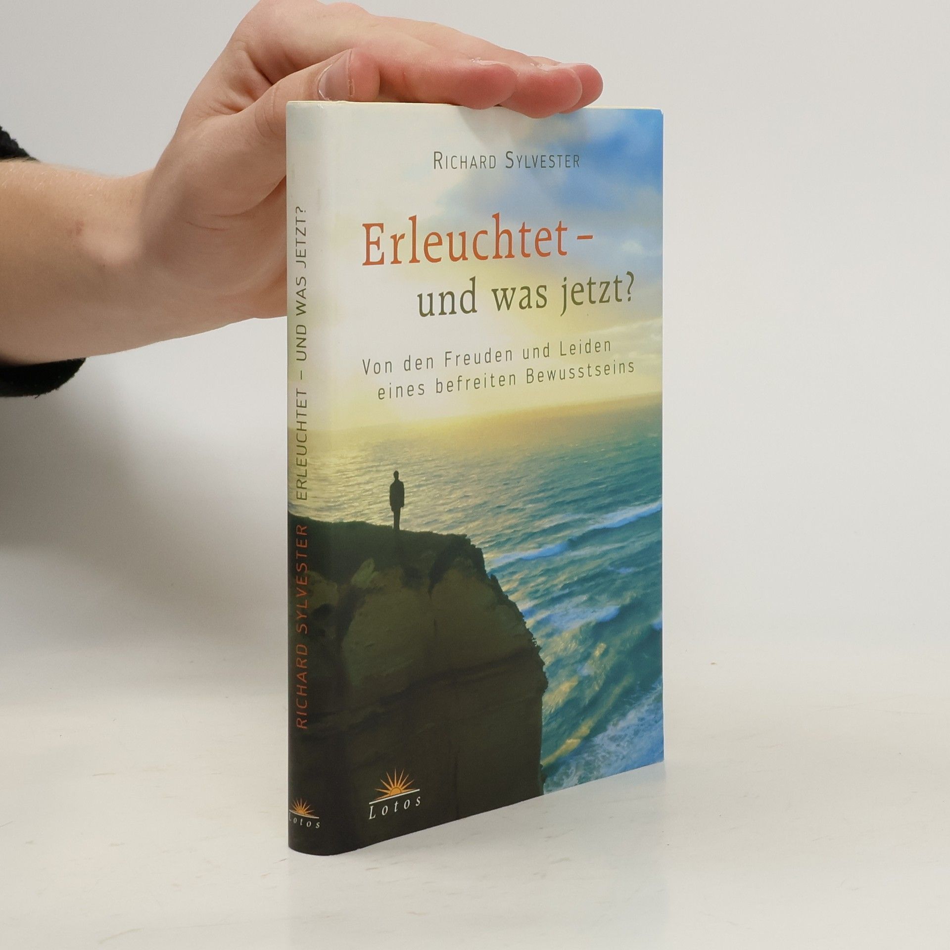 Richard Sylvester Erleuchtet - und was jetzt? Von den Freuden und Leiden eines befreiten Bewusstseins