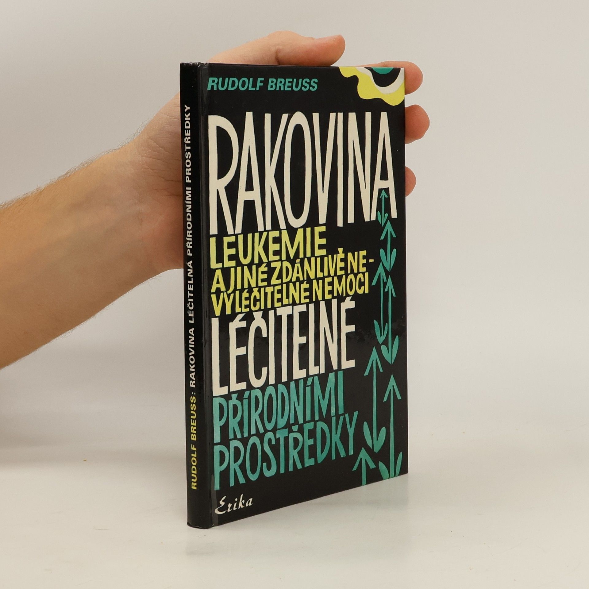 Rudolf Breuss Rakovina, leukémie a jiné zdánlivě nevyléčitelné nemoci, které jsou léčitelné přírodními prostředky