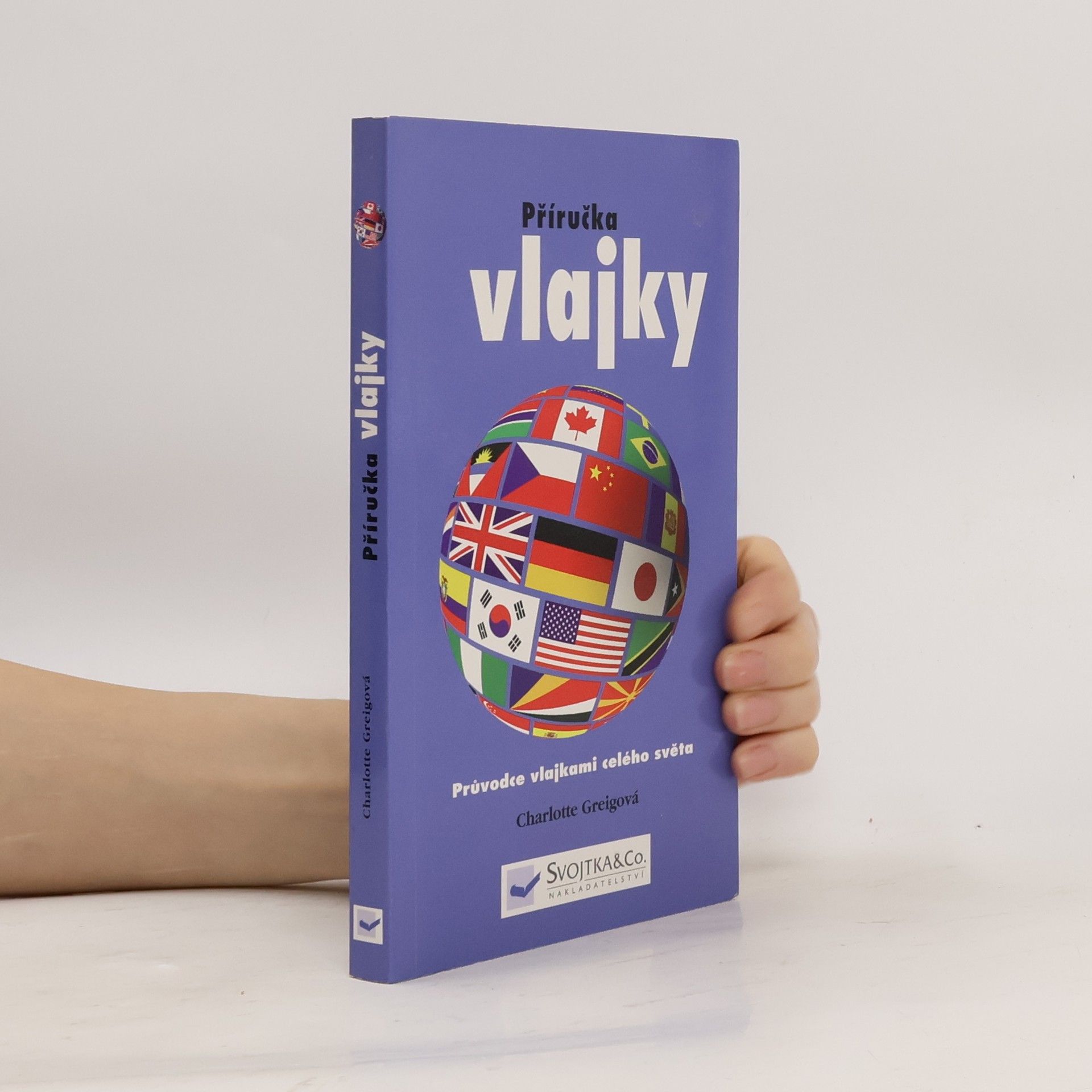 Charlotte Greig Vlajky: Průvodce vlajkami celého světa: Příručka