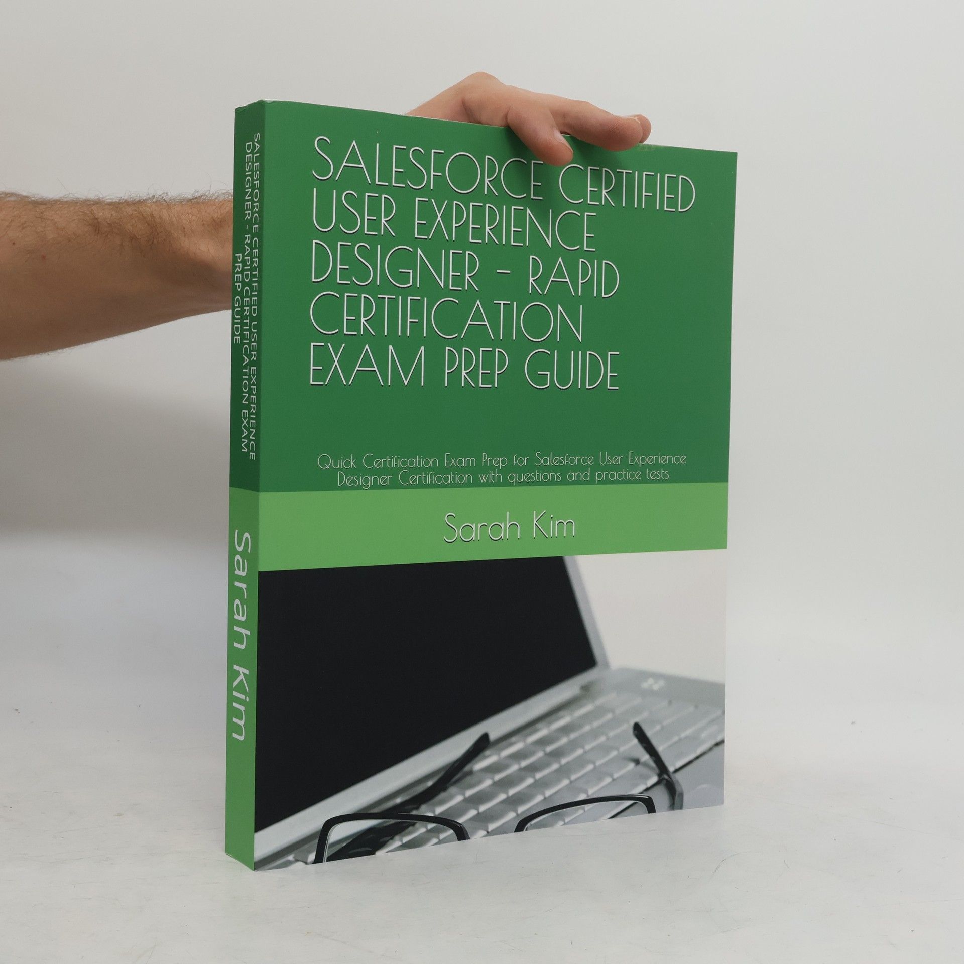 Sarah Kim Salesforce Certified User Experience Designer - Rapid Certification Exam Prep Guide