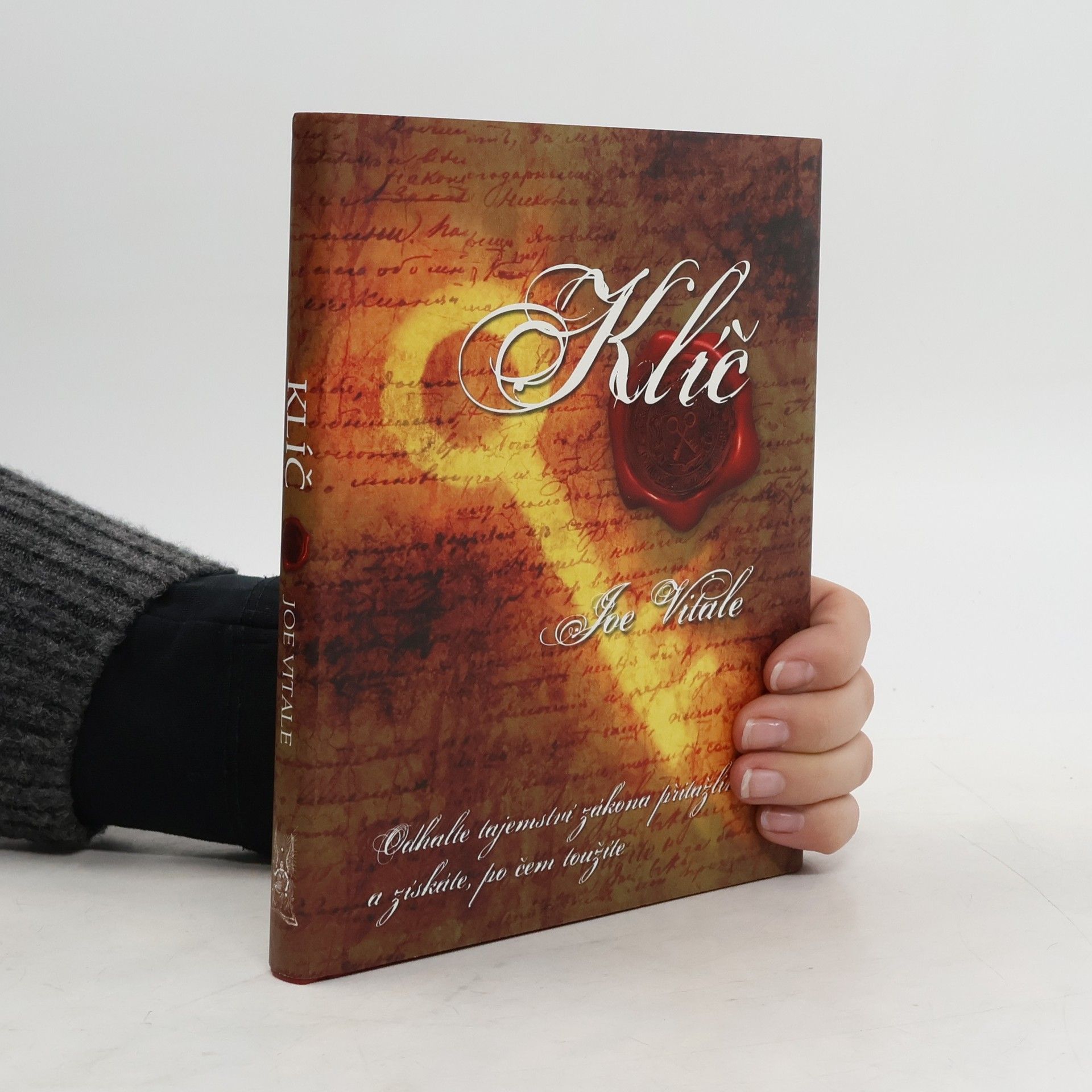 Joe Vitale Klíč. Odhalte tajemství zákona přitažlivosti a získáte, po čem toužíte