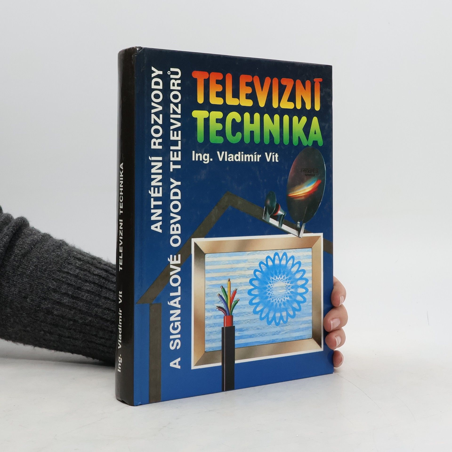Vladimír Vít Televizní technika : Antény, rozvody televizních signálů, televizní přijímače(signálové obvody)