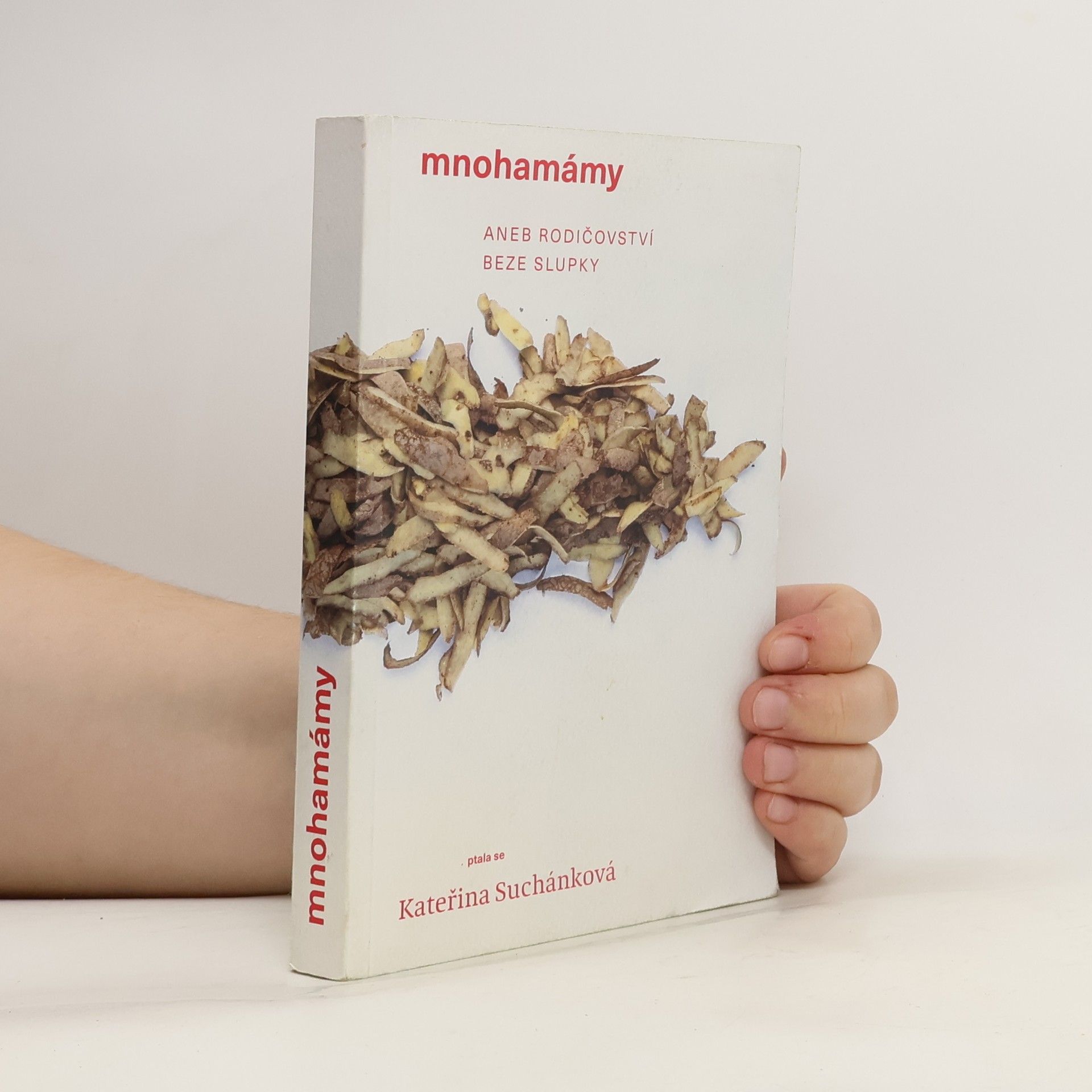 Kateřina Suchánková Mnohamámy, aneb, Rodičovství beze slupky