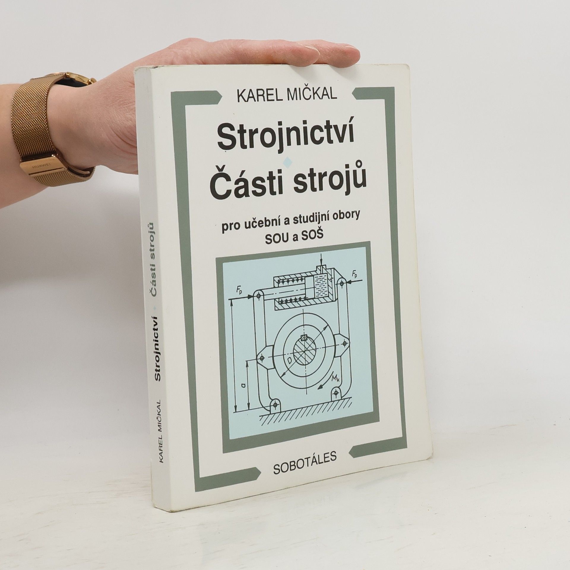Karel Mičkal Strojnictví ; Části strojů : pro učební a studijní obory SOU a SOŠ