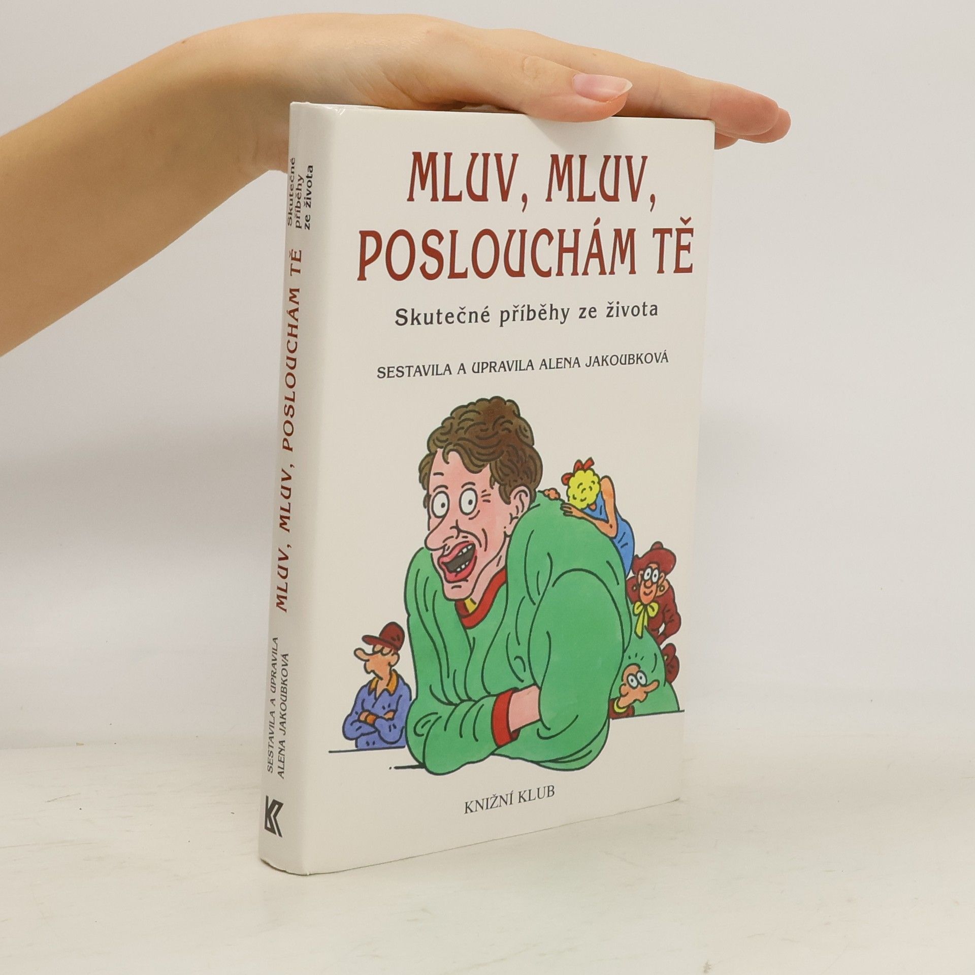 Alena Jakoubková Mluv, mluv, poslouchám tě : skutečné příběhy ze života